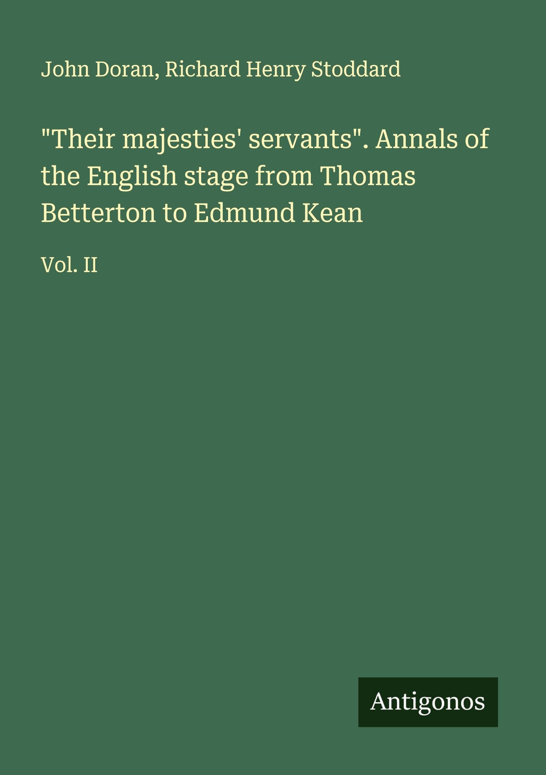"Their majesties' servants". Annals of the English stage from Thomas Betterton to Edmund Kean Classics