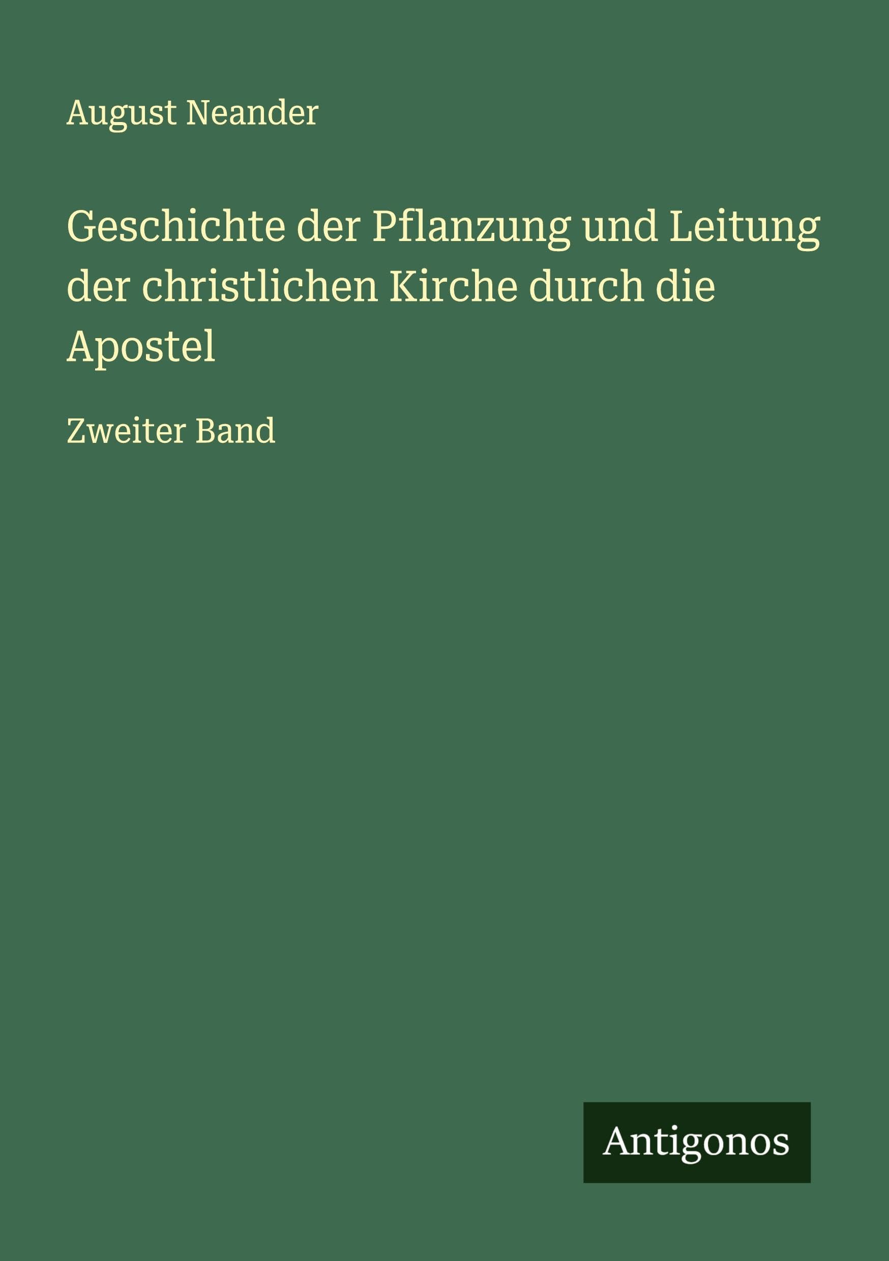 Geschichte der Pflanzung und Leitung der christlichen Kirche durch die Apostel Classics