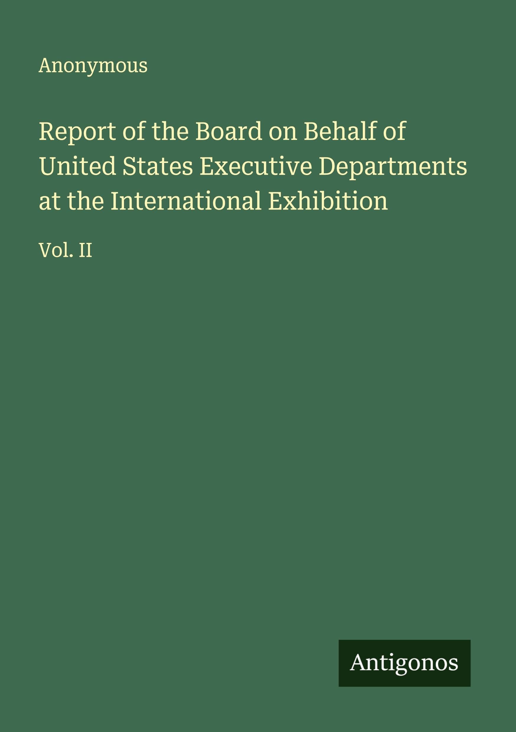 Report of the Board on Behalf of United States Executive Departments at the International Exhibition Classics