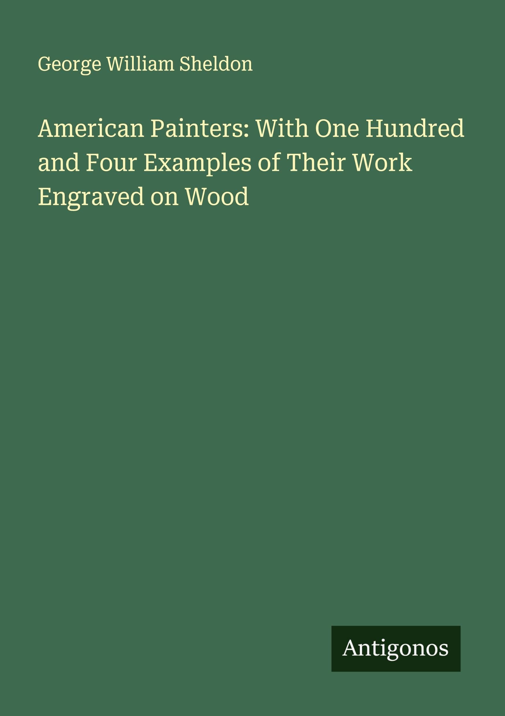 American Painters: With One Hundred and Four Examples of Their Work Engraved on Wood Classics