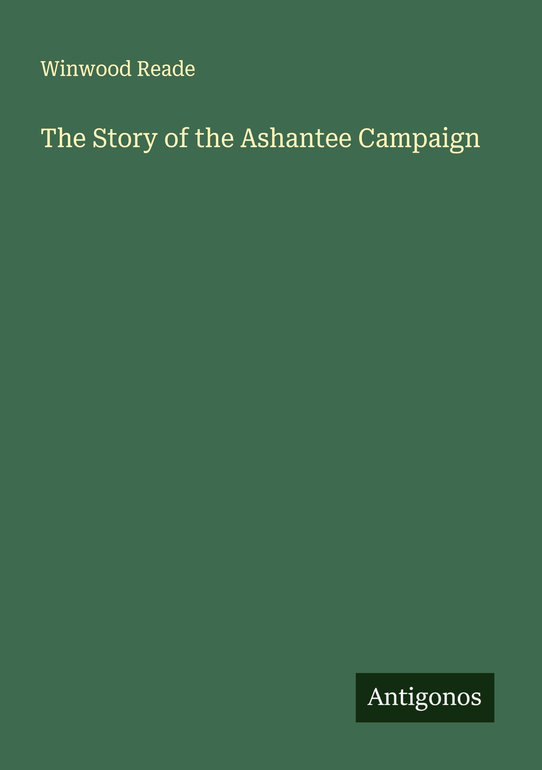 The Story of the Ashantee Campaign Classics