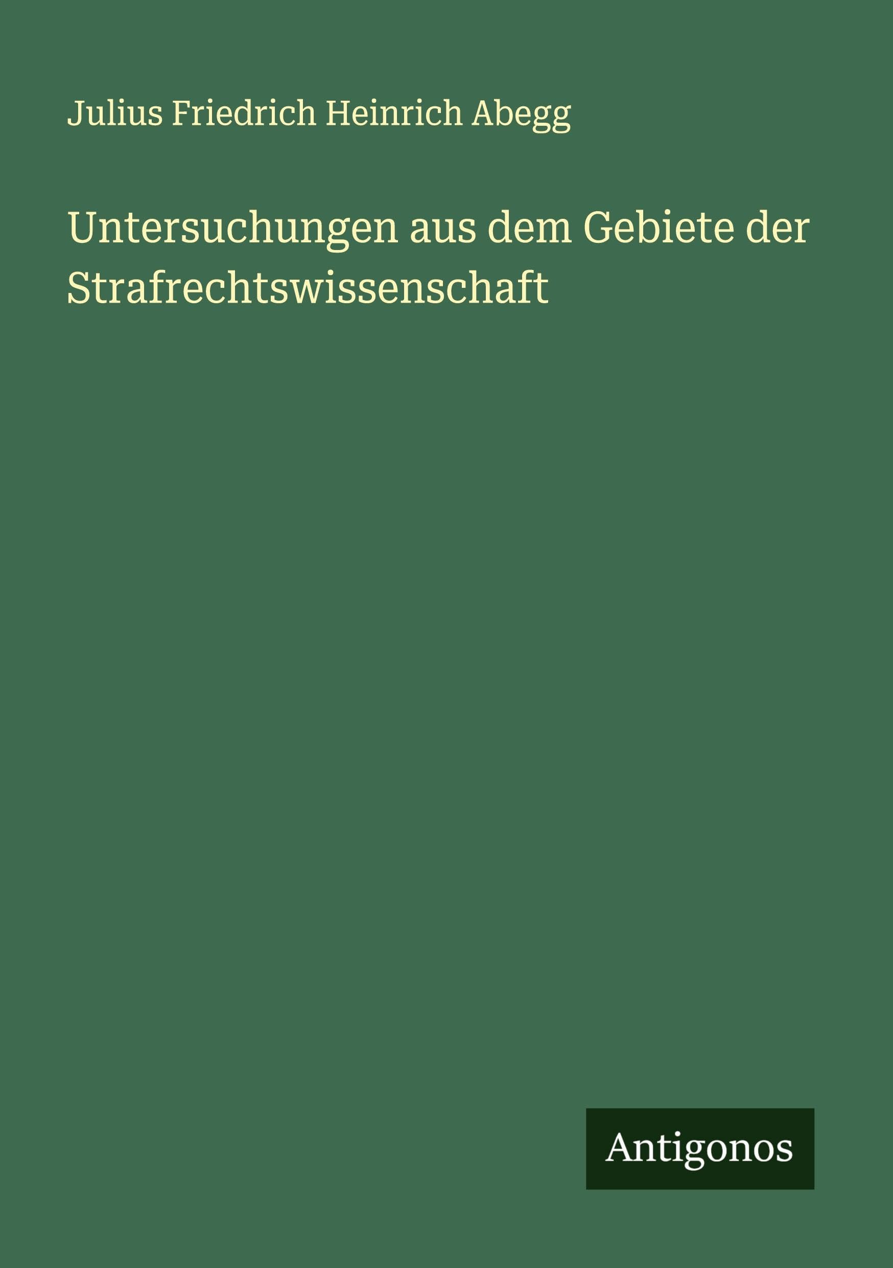 Untersuchungen aus dem Gebiete der Strafrechtswissenschaft Classics