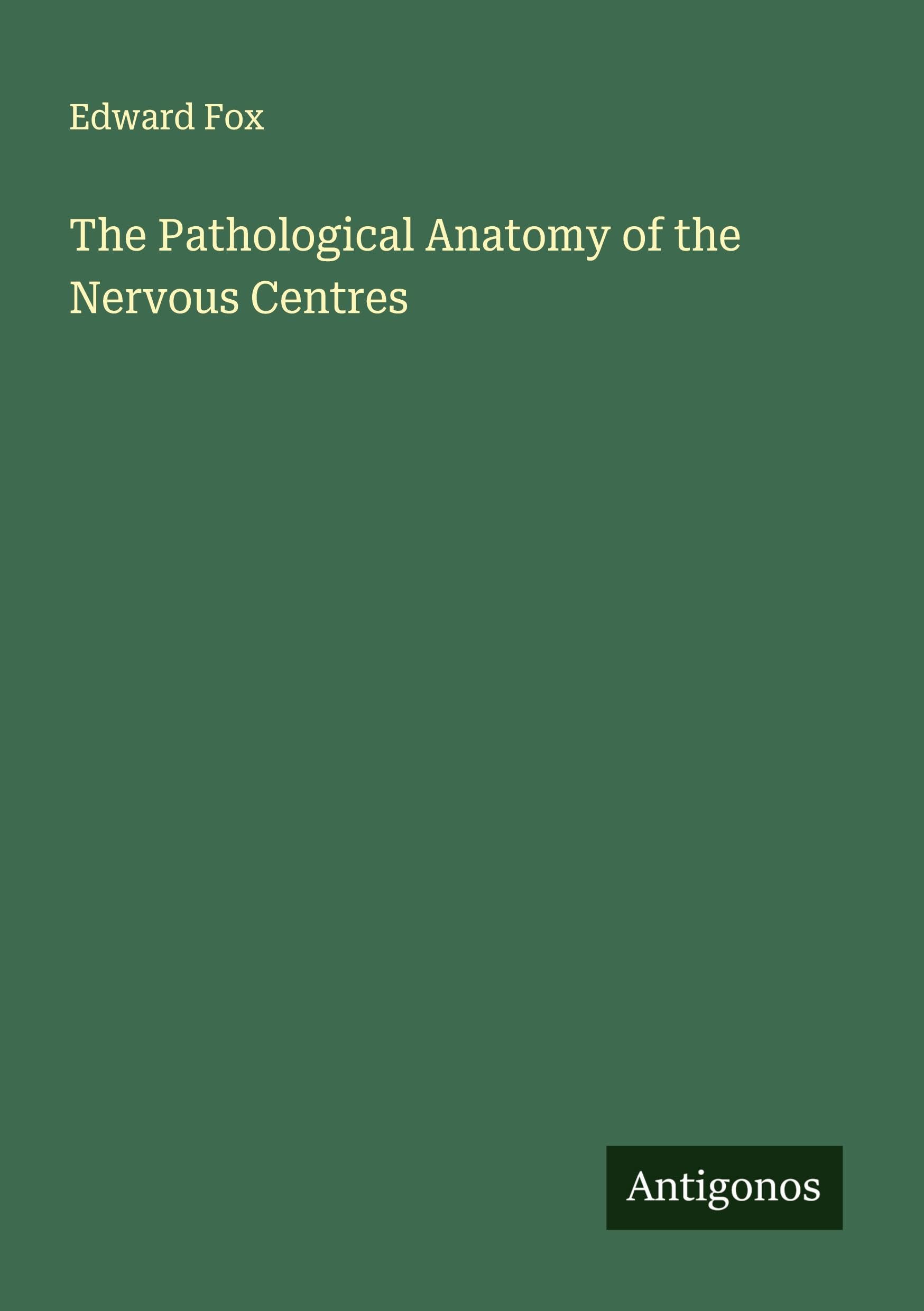 The Pathological Anatomy of the Nervous Centres Classics