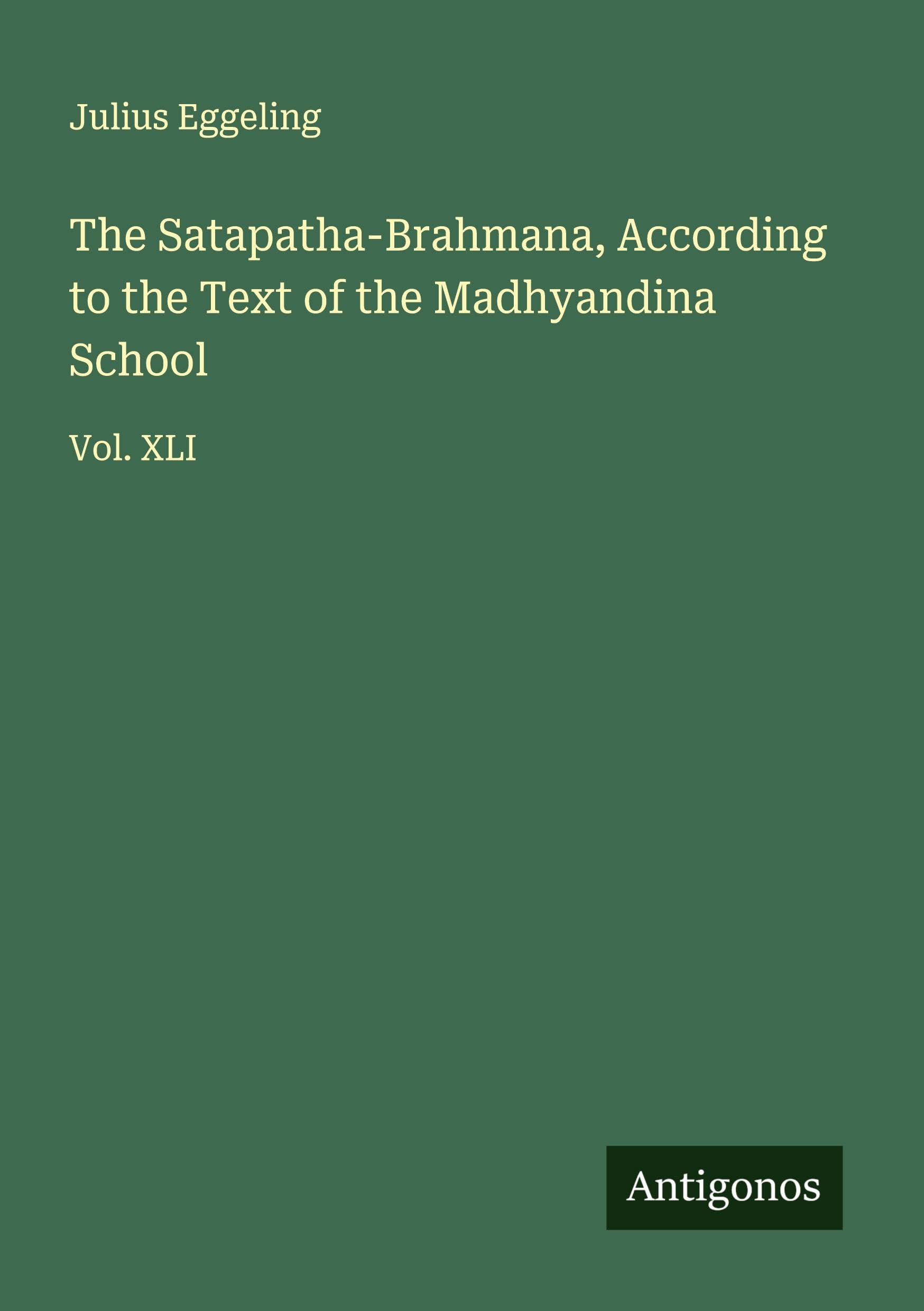 The Satapatha-Brahmana, According to the Text of the Madhyandina School Classics