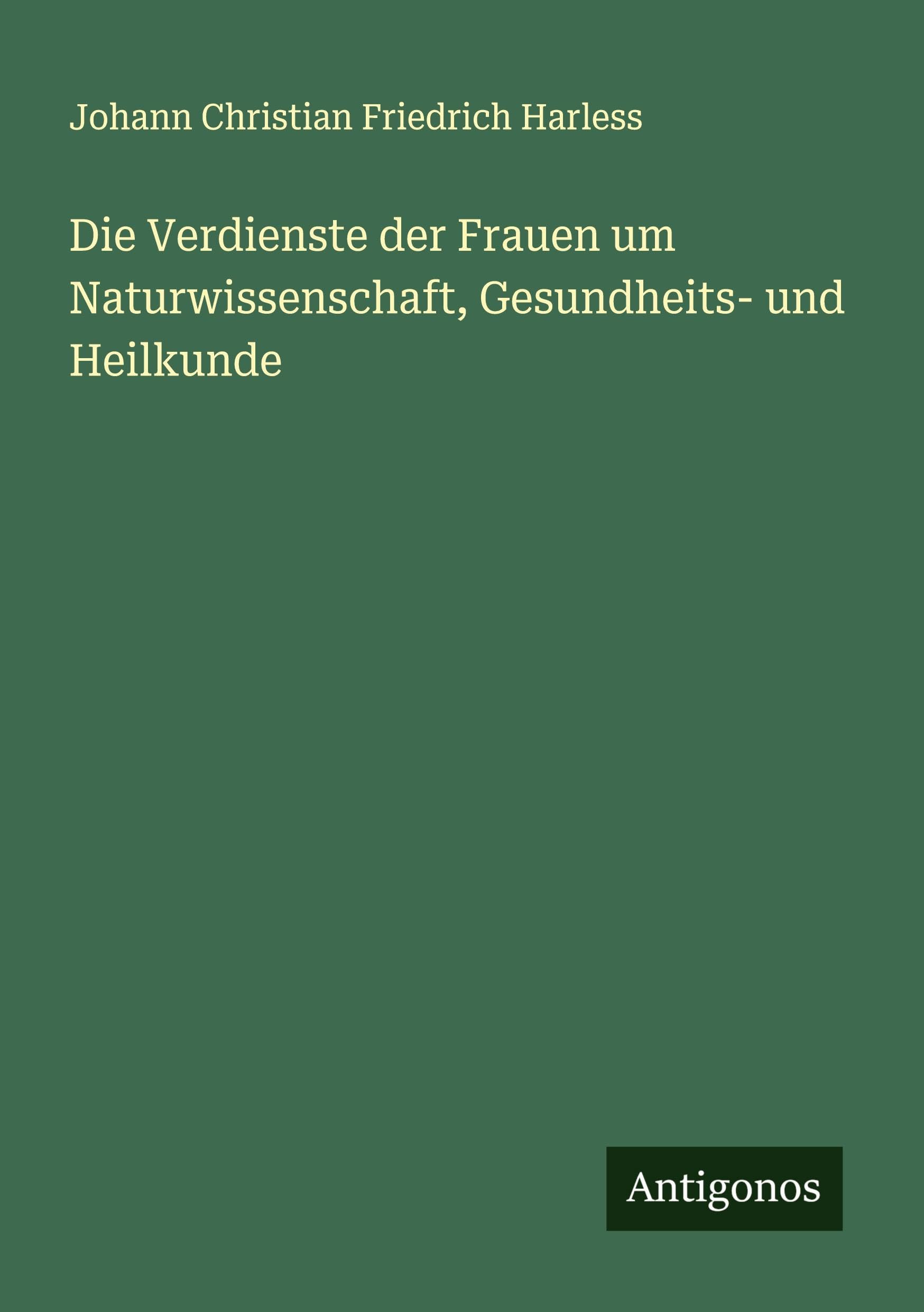 Die Verdienste der Frauen um Naturwissenschaft, Gesundheits- und Heilkunde Classics