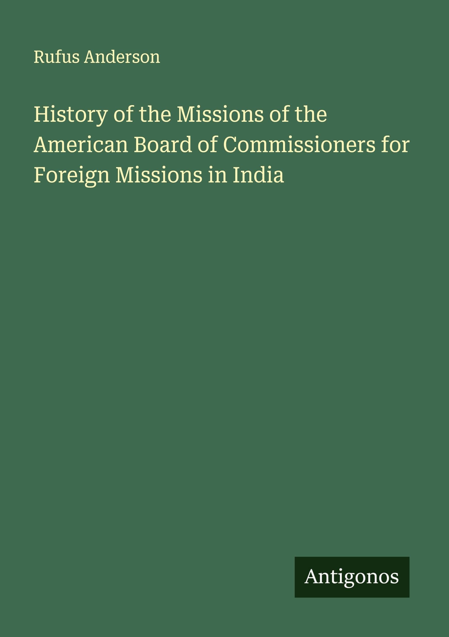 History of the Missions of the American Board of Commissioners for Foreign Missions in India Classics