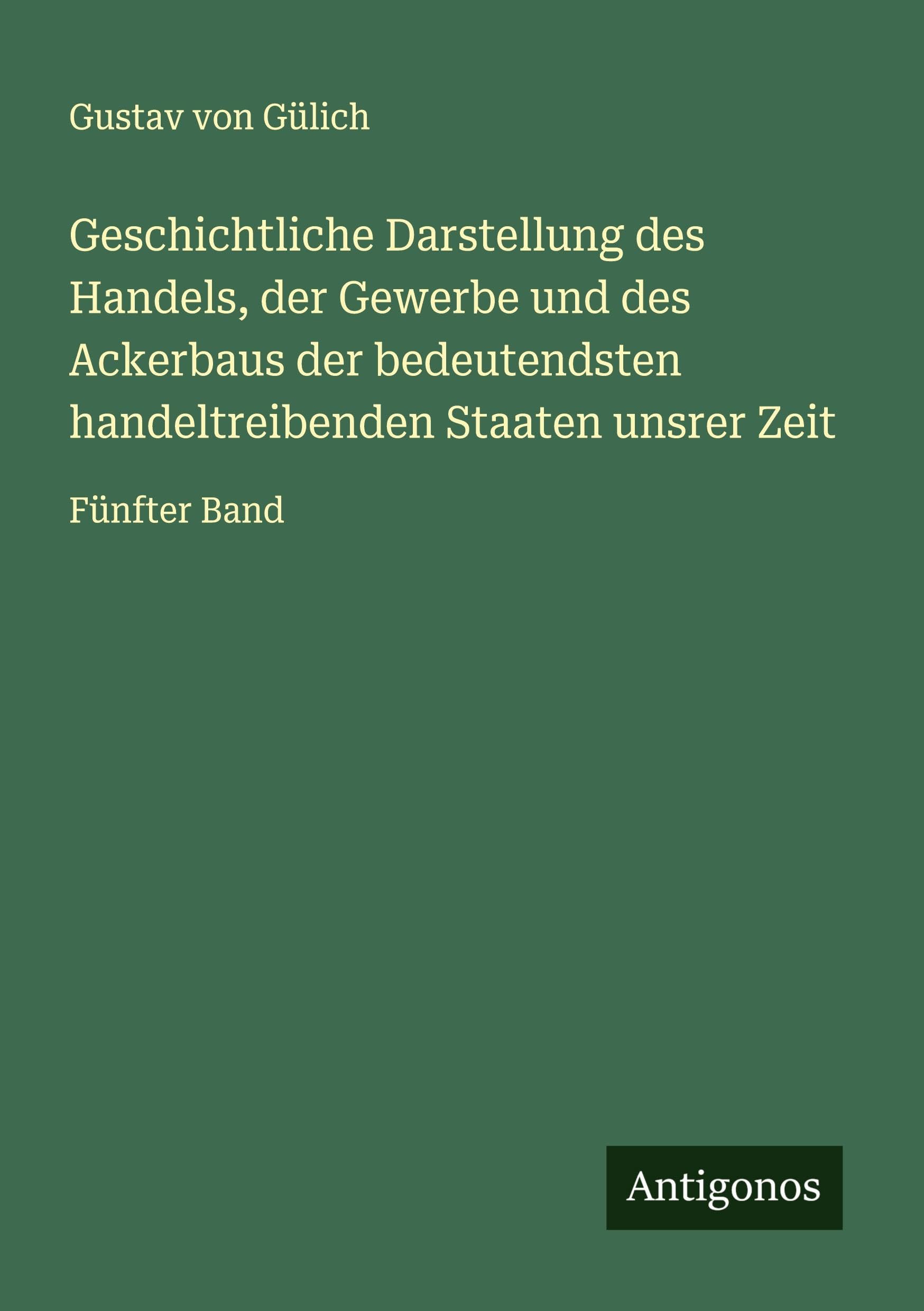 Geschichtliche Darstellung des Handels, der Gewerbe und des Ackerbaus der bedeutendsten handeltreibenden Staaten unsrer Zeit Classics