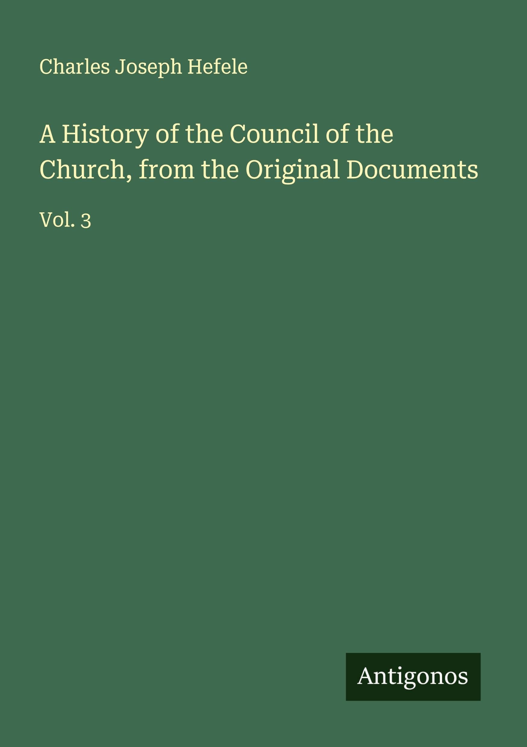 A History of the Council of the Church, from the Original Documents Classics