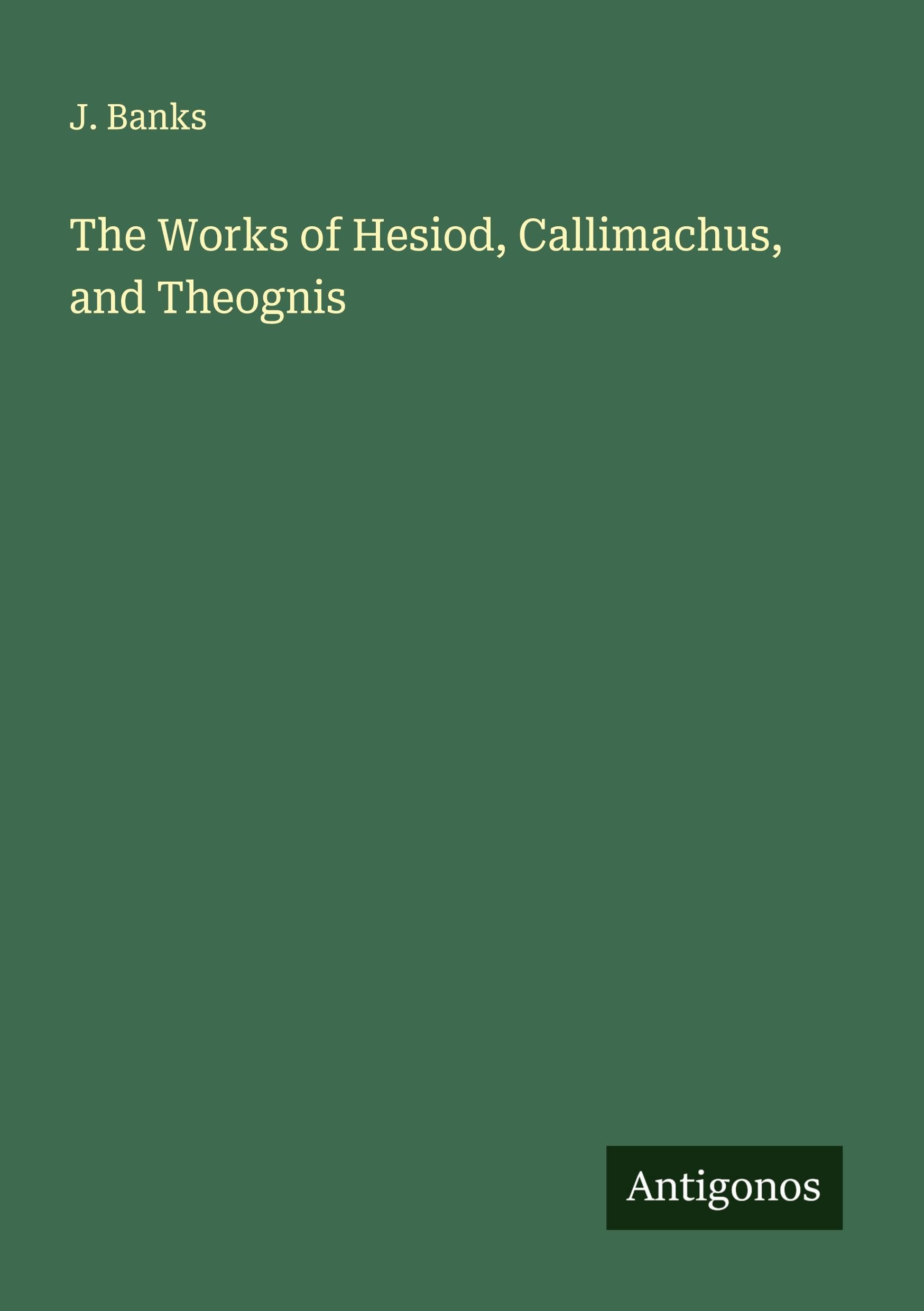 The Works of Hesiod, Callimachus, and Theognis Classics
