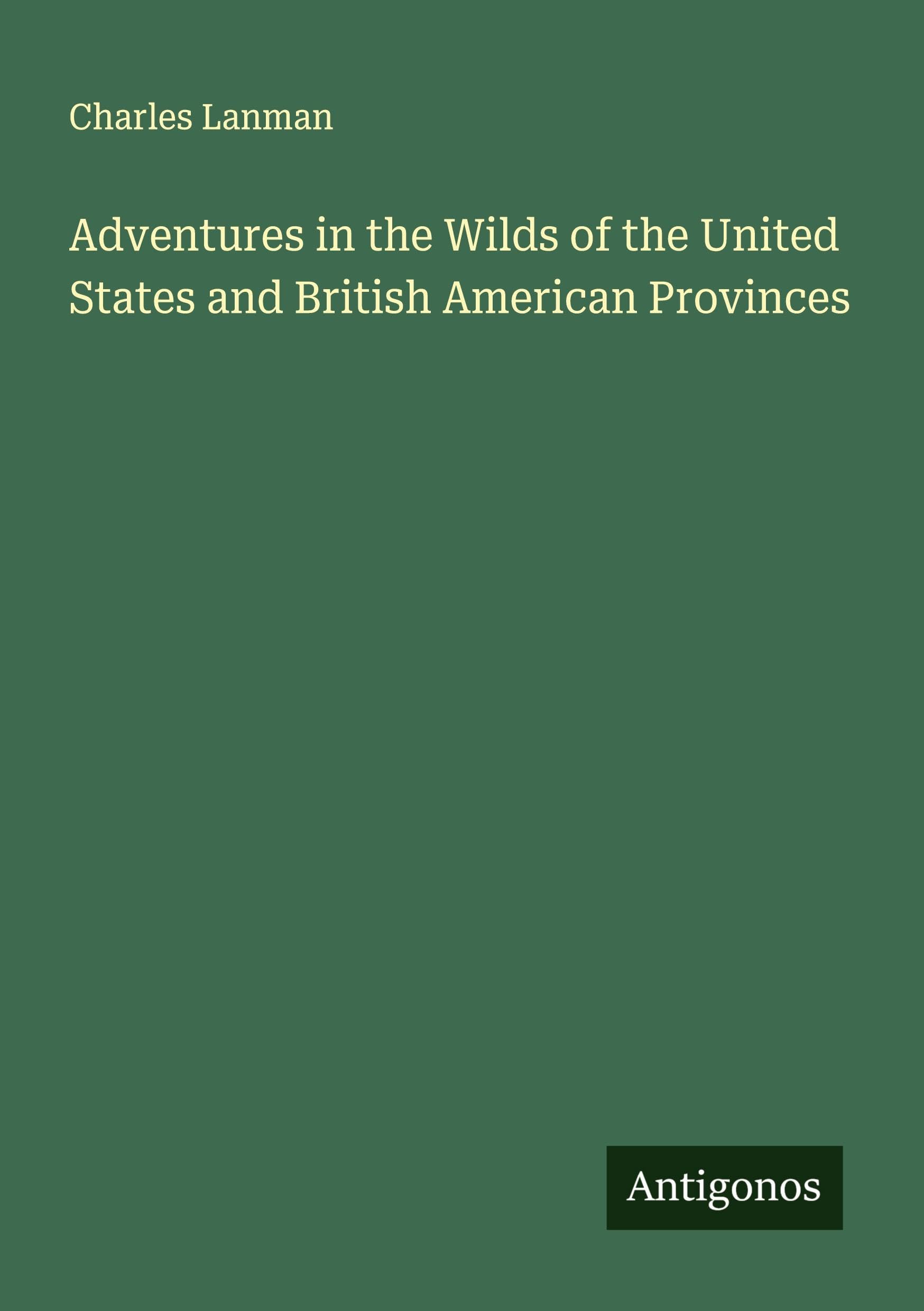 Adventures in the Wilds of the United States and British American Provinces Classics