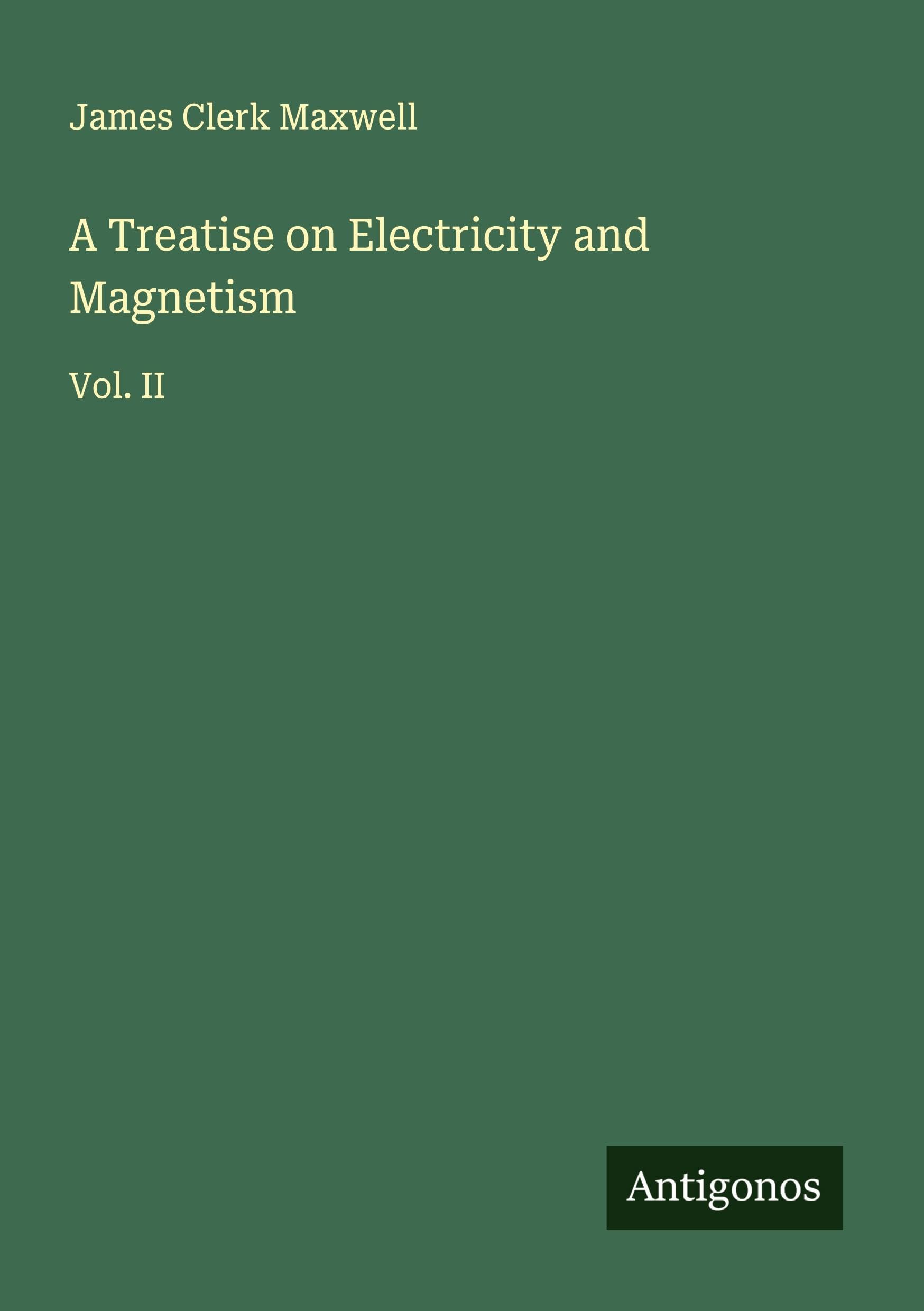 A Treatise on Electricity and Magnetism Classics