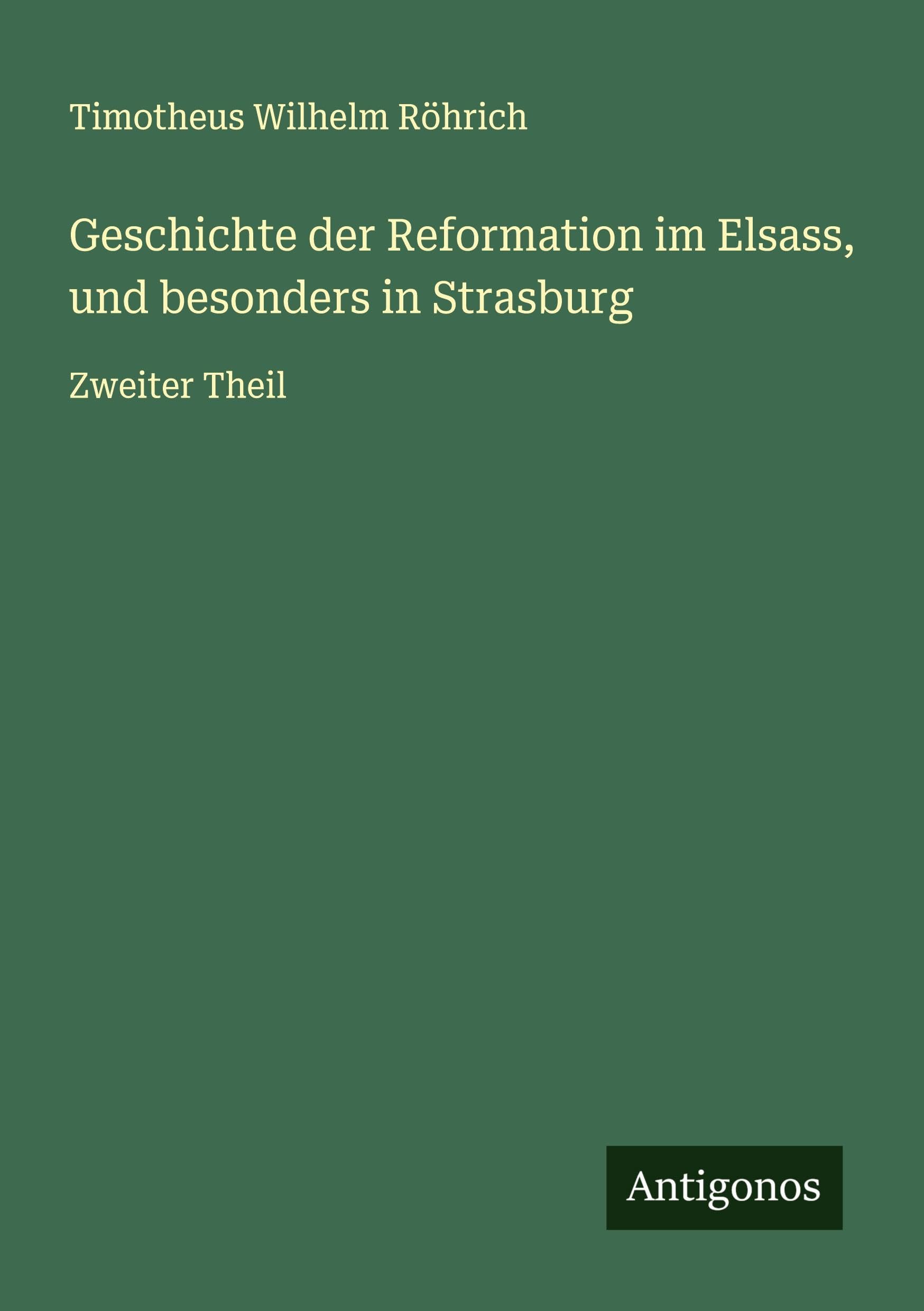 Geschichte der Reformation im Elsass, und besonders in Strasburg Classics