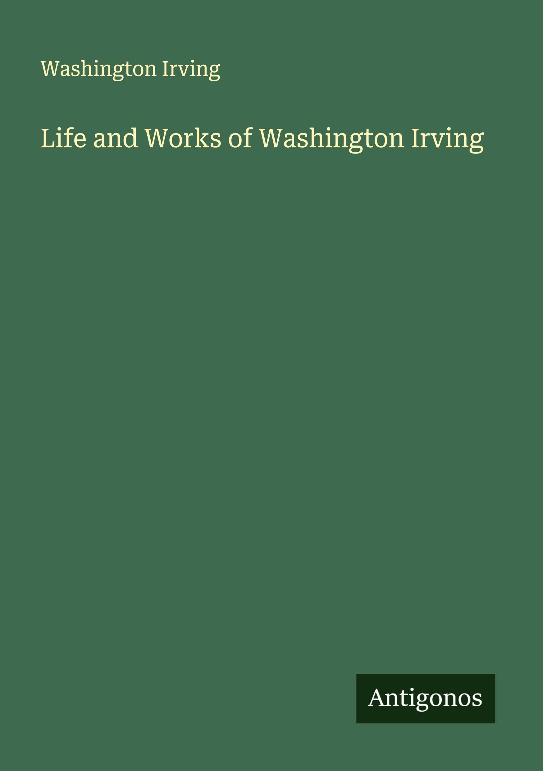 Life and Works of Washington Irving Classics