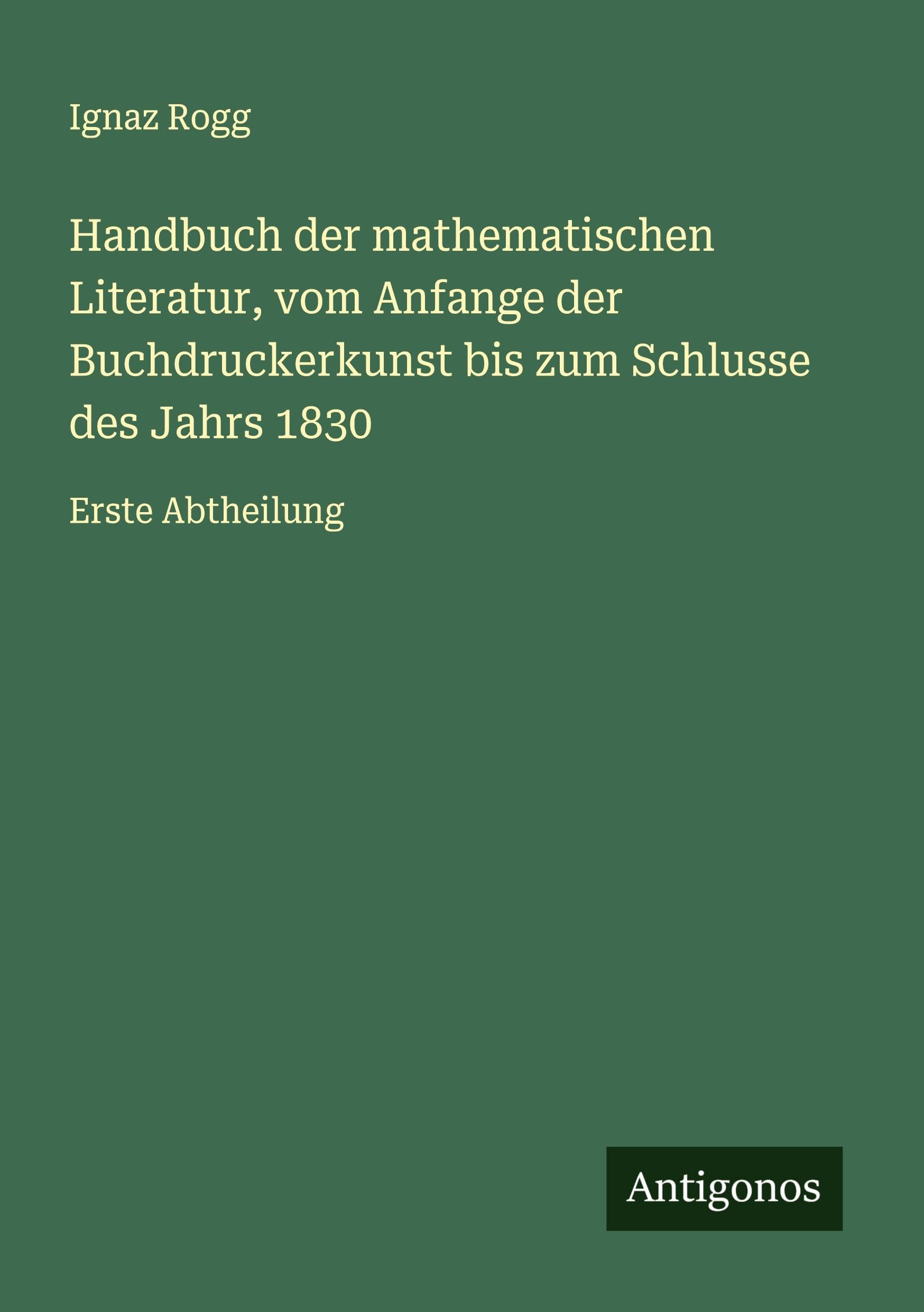 Handbuch der mathematischen Literatur, vom Anfange der Buchdruckerkunst bis zum Schlusse des Jahrs 1830 Classics