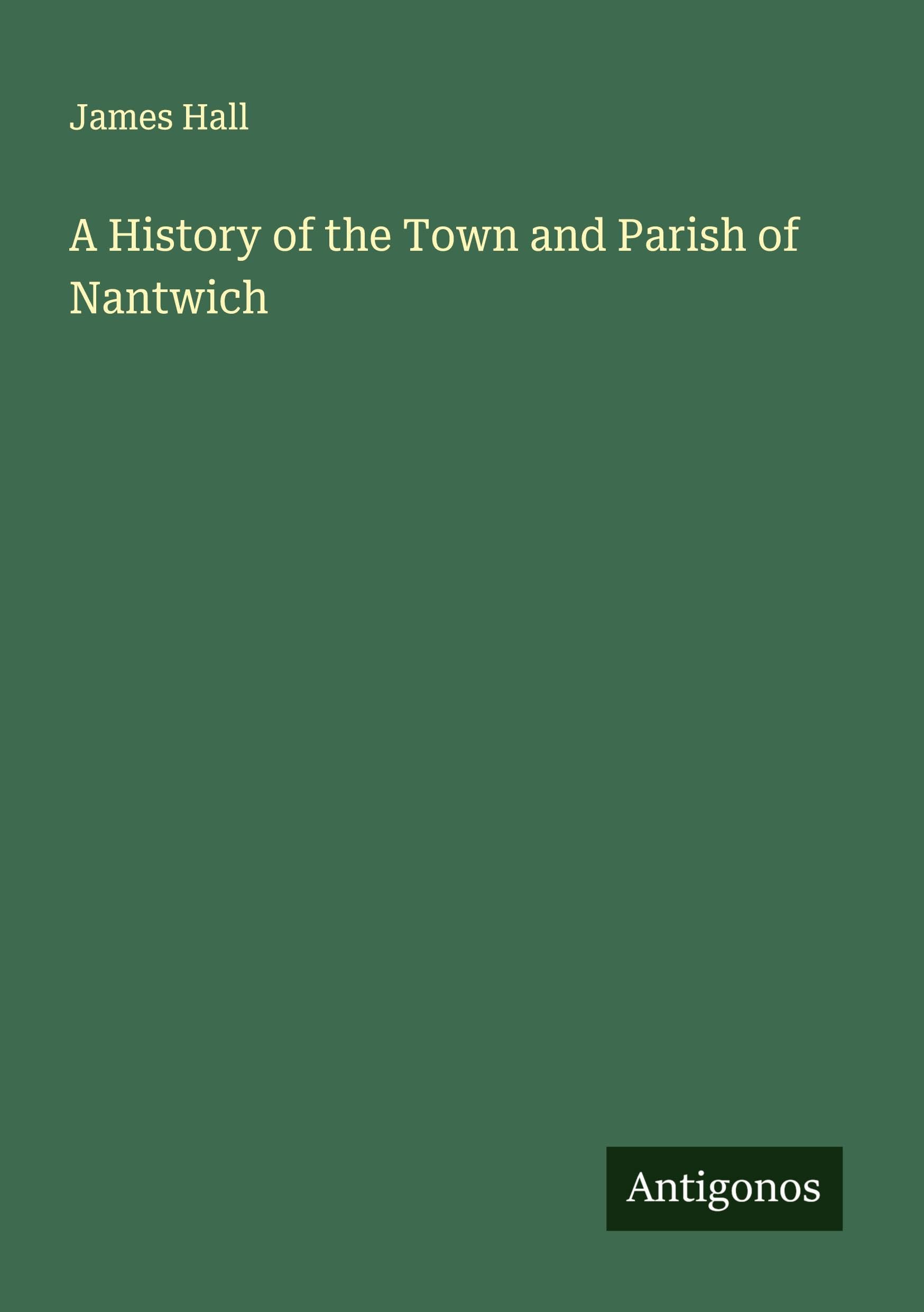 A History of the Town and Parish of Nantwich Classics