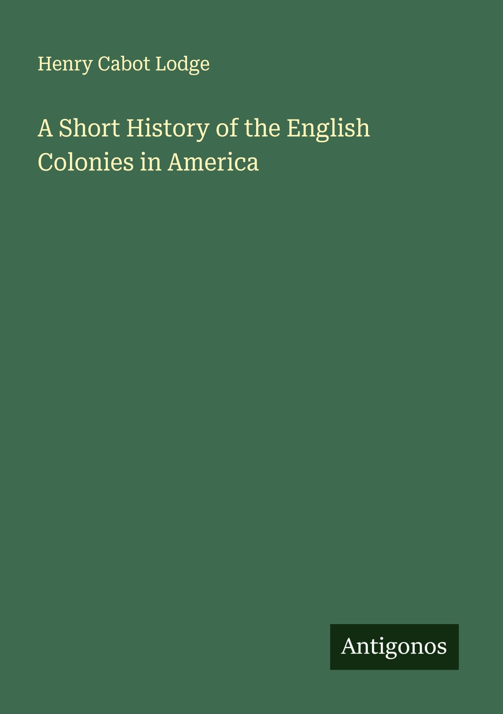 A Short History of the English Colonies in America Classics