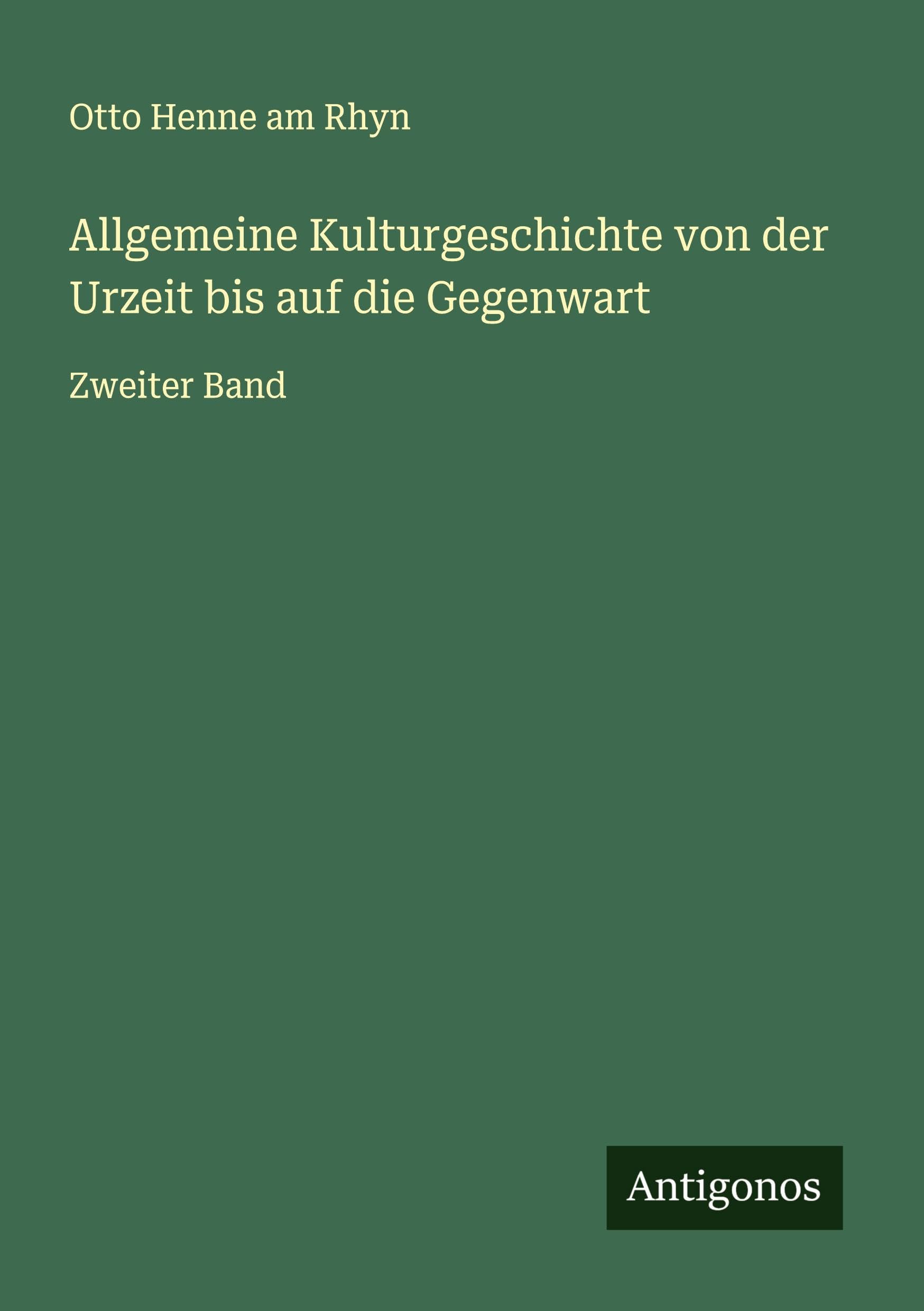 Allgemeine Kulturgeschichte von der Urzeit bis auf die Gegenwart Classics