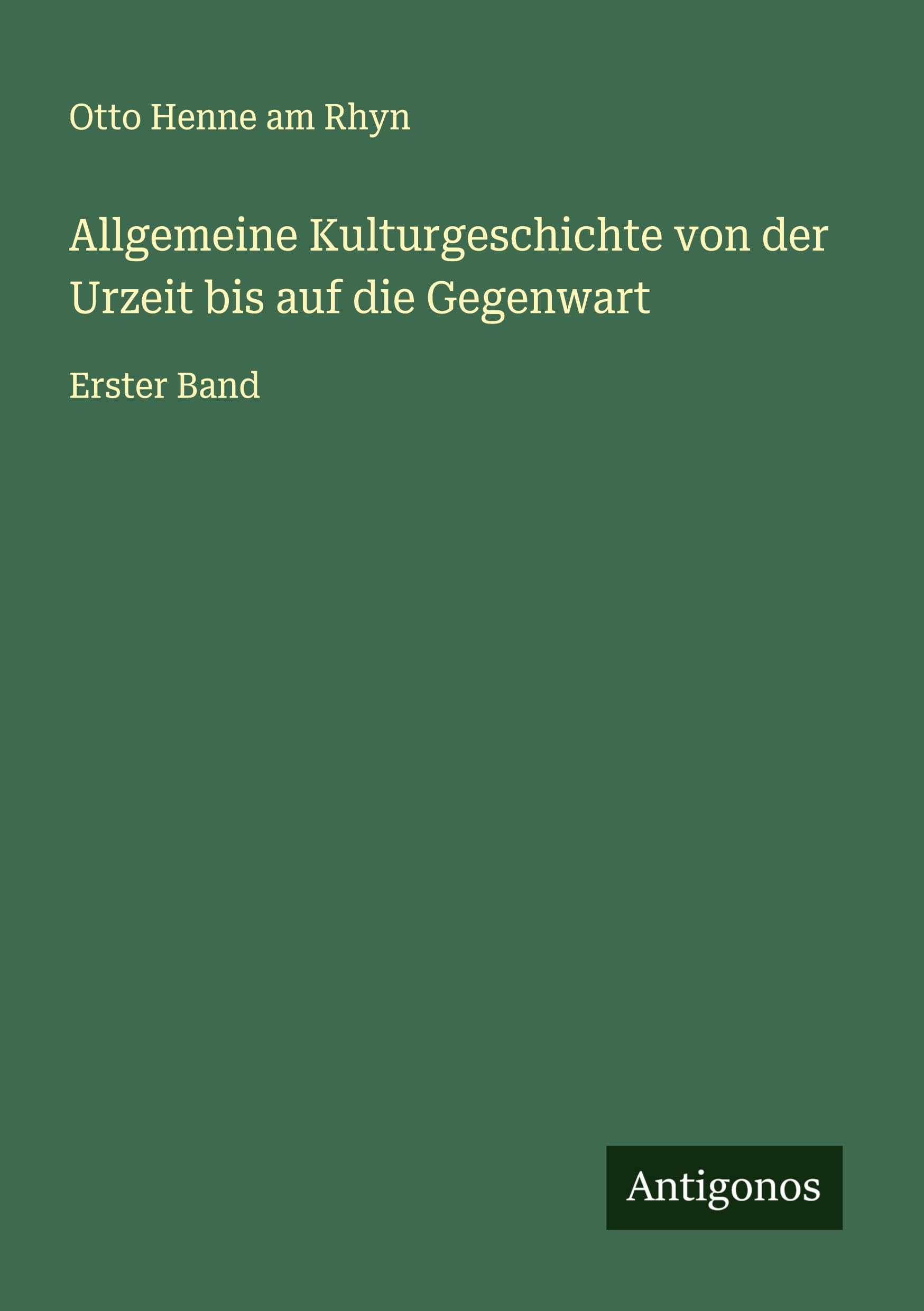 Allgemeine Kulturgeschichte von der Urzeit bis auf die Gegenwart Classics