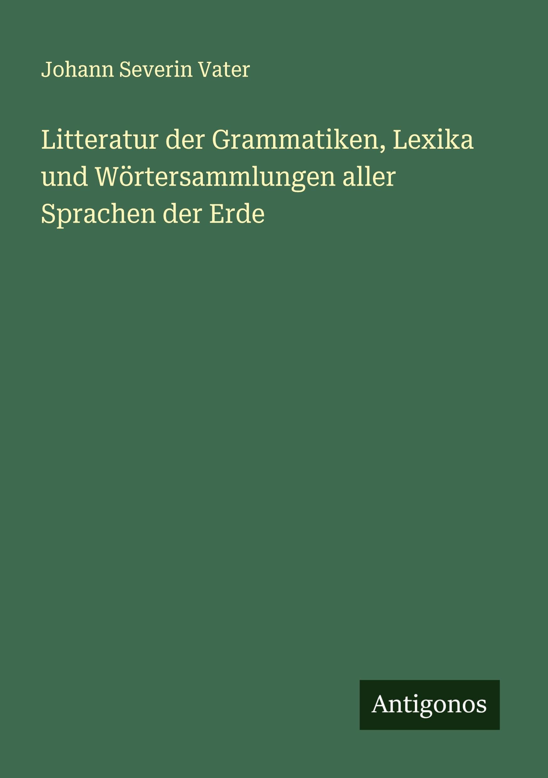 Litteratur der Grammatiken, Lexika und Wörtersammlungen aller Sprachen der Erde Classics