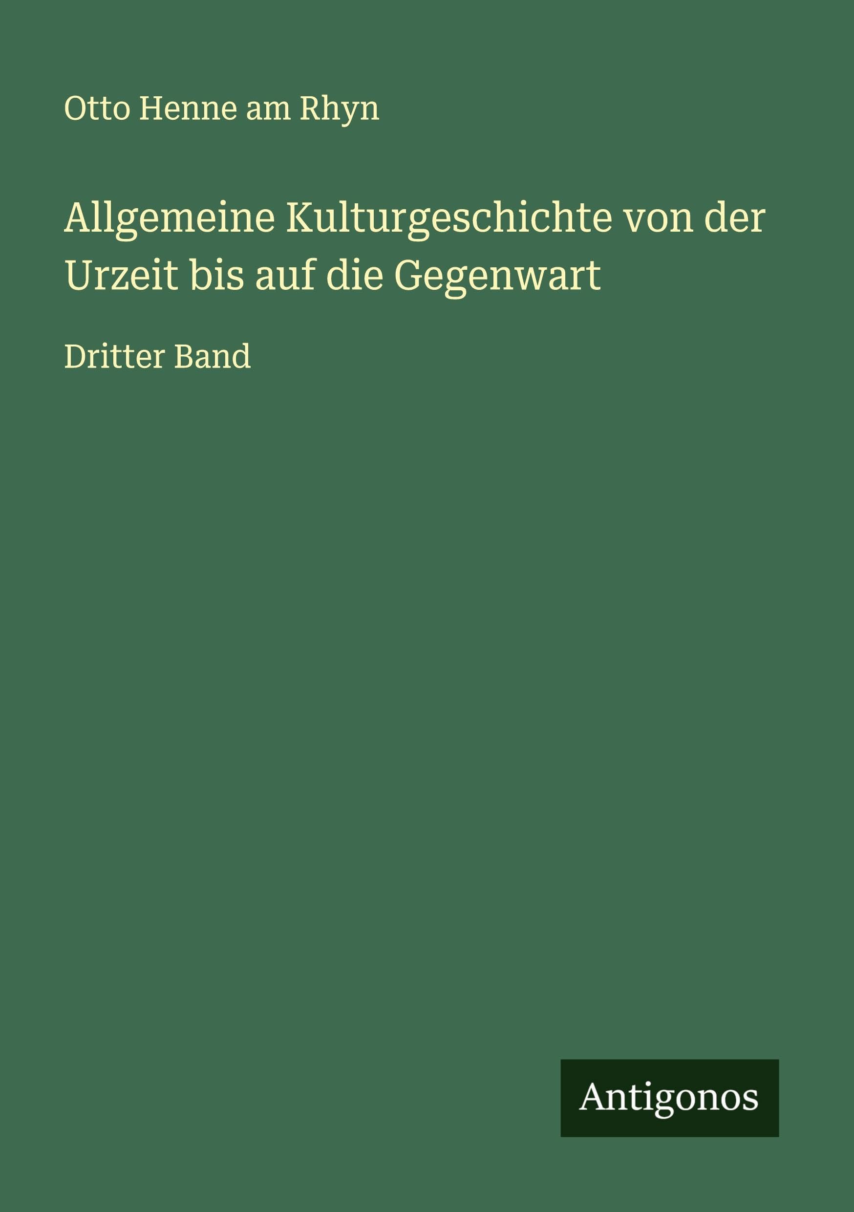 Allgemeine Kulturgeschichte von der Urzeit bis auf die Gegenwart Classics