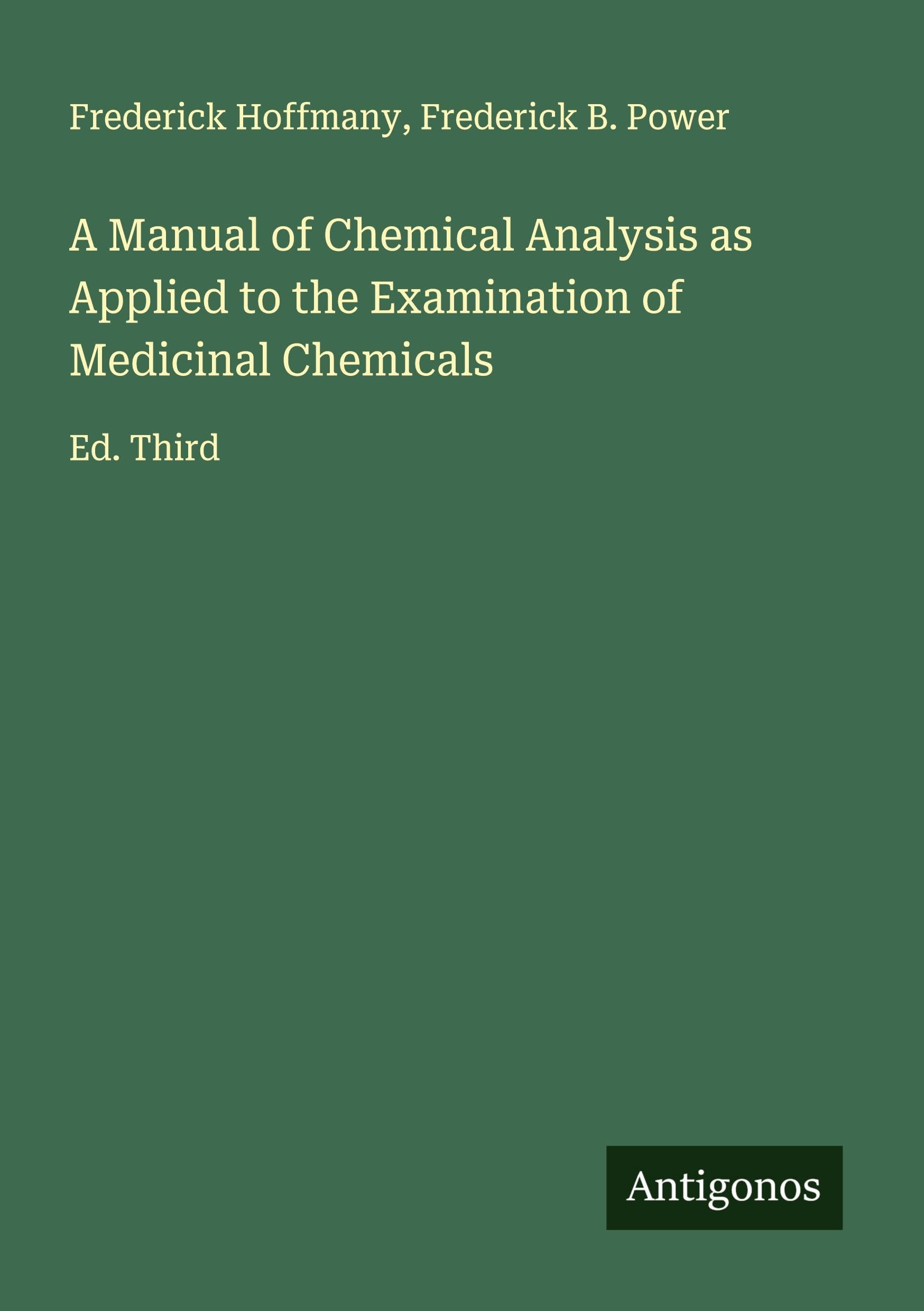 A Manual of Chemical Analysis as Applied to the Examination of Medicinal Chemicals Classics