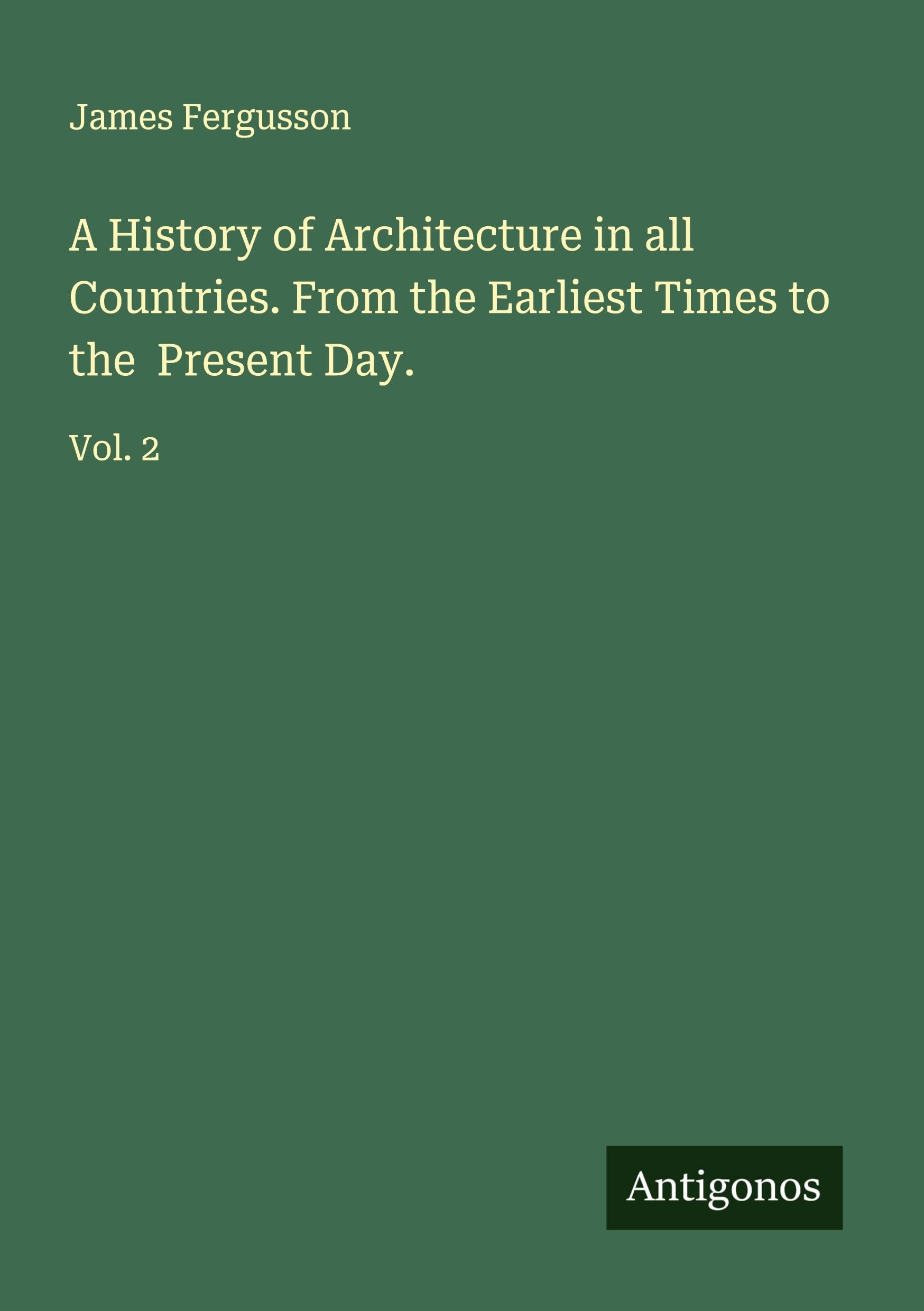 A History of Architecture in all Countries. From the Earliest Times to the  Present Day. Classics