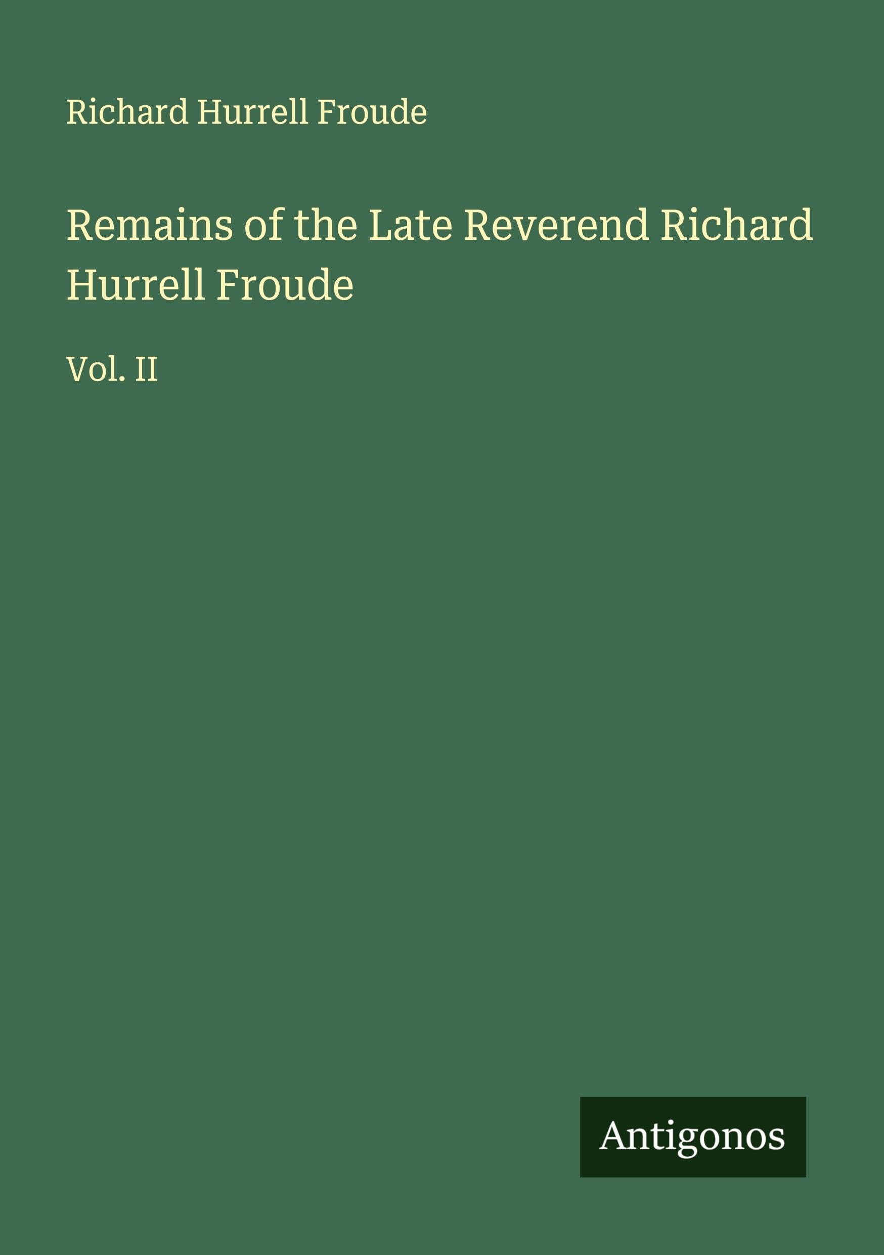 Remains of the Late Reverend Richard Hurrell Froude Classics