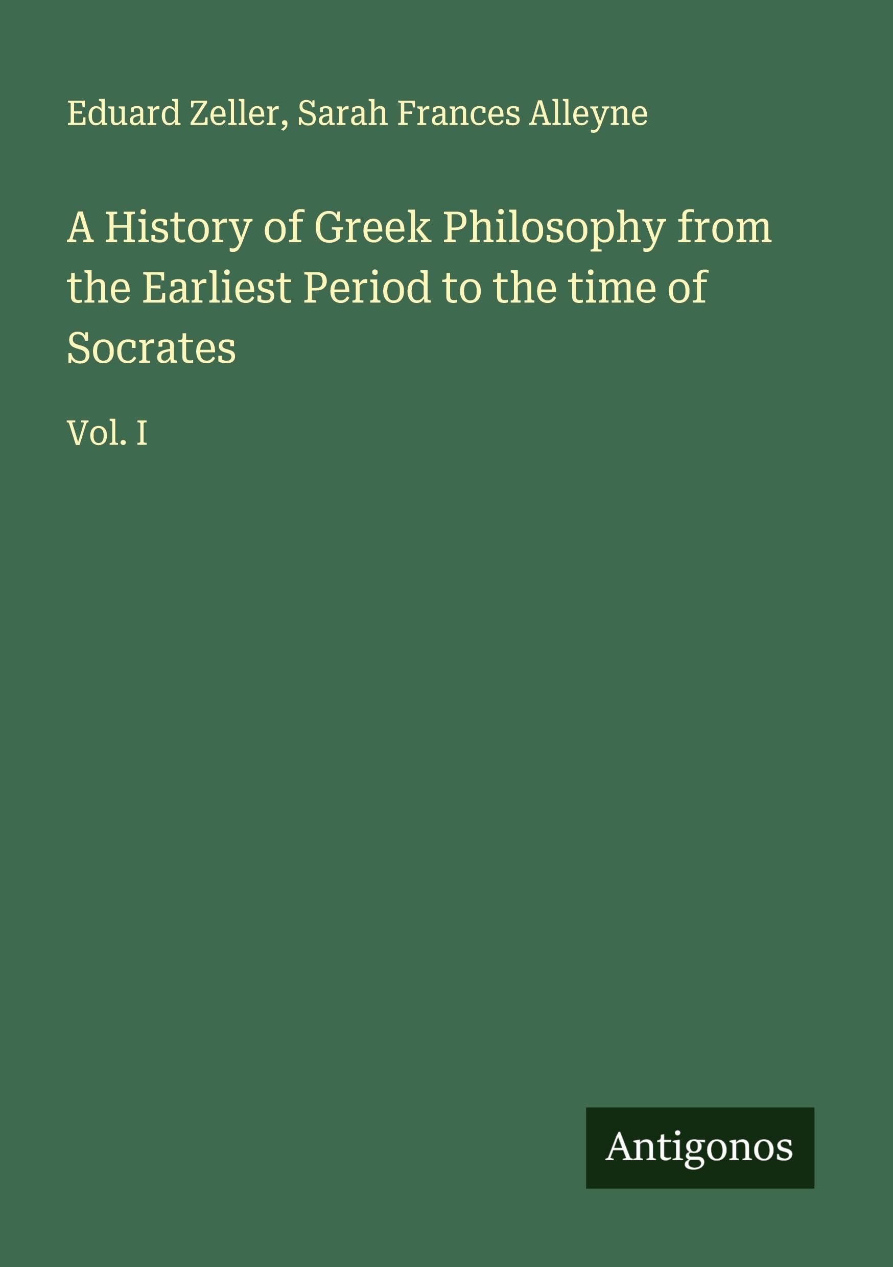 A History of Greek Philosophy from the Earliest Period to the time of Socrates Classics