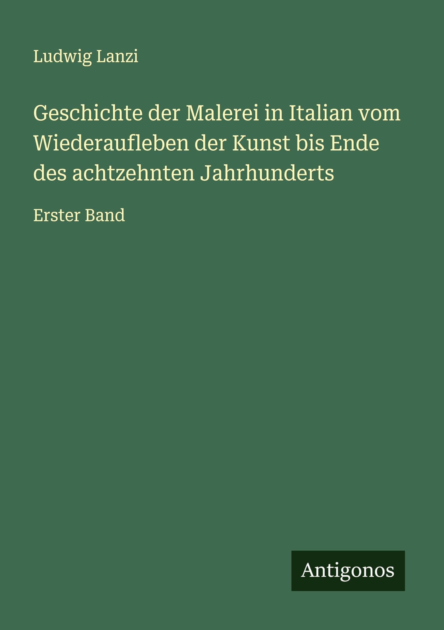 Geschichte der Malerei in Italian vom Wiederaufleben der Kunst bis Ende des achtzehnten Jahrhunderts Classics
