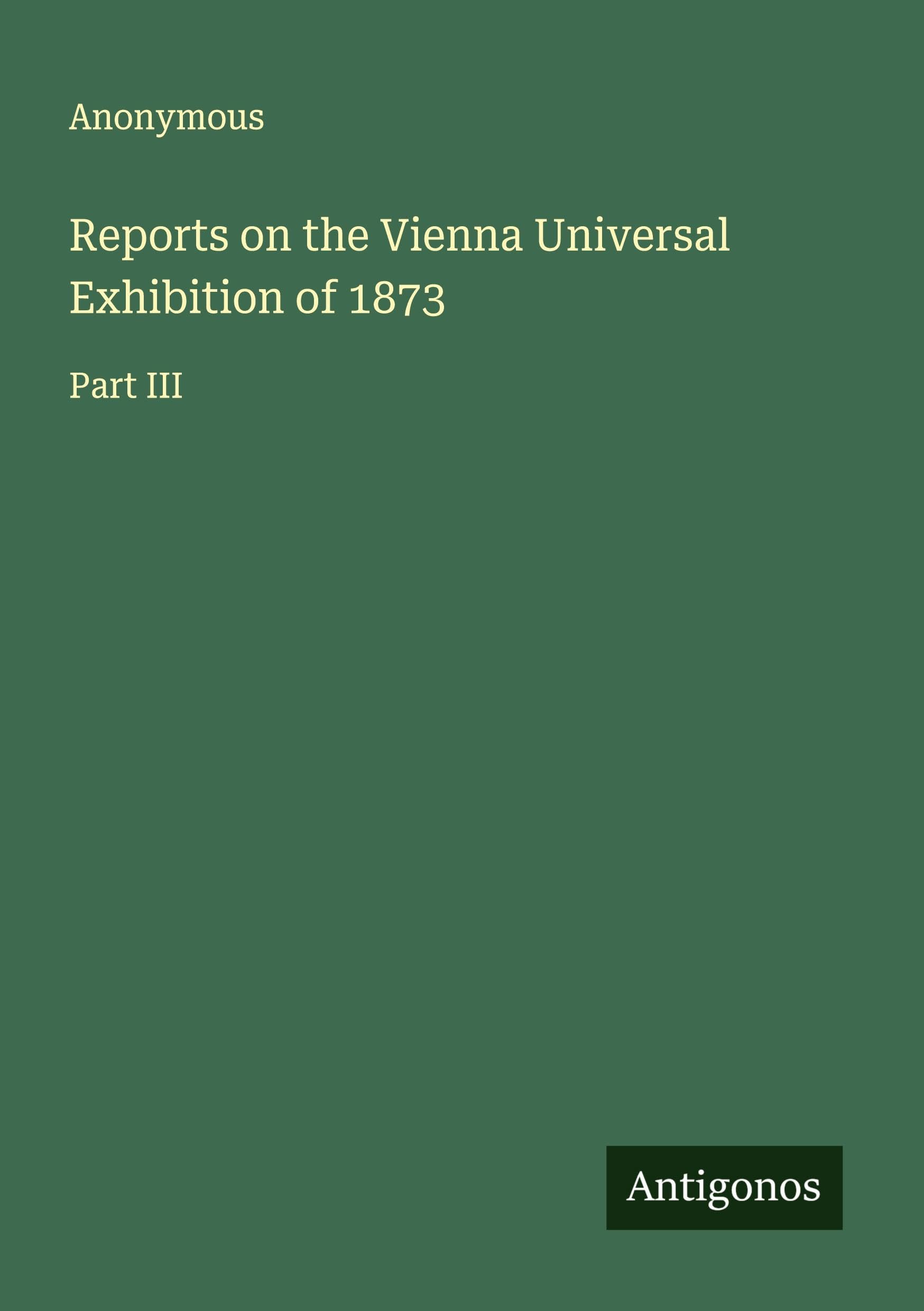 Reports on the Vienna Universal Exhibition of 1873 Classics