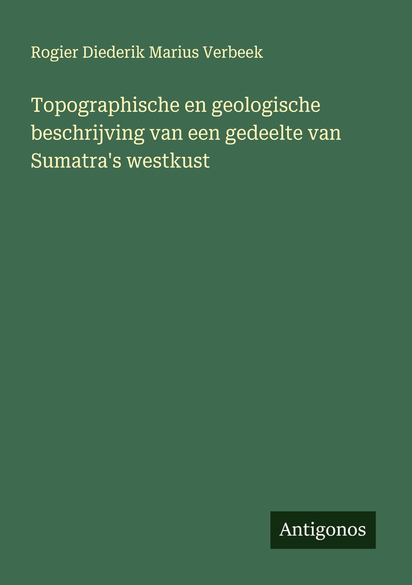 Topographische en geologische beschrijving van een gedeelte van Sumatra's westkust Classics