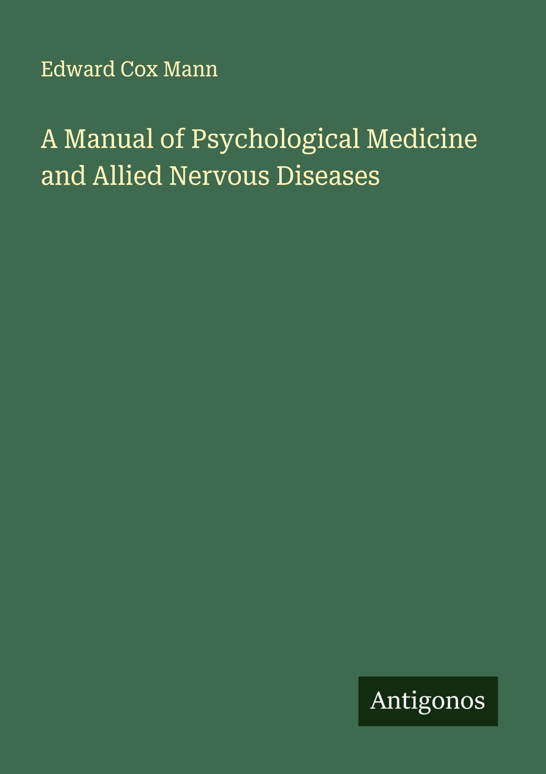 A Manual of Psychological Medicine and Allied Nervous Diseases Classics