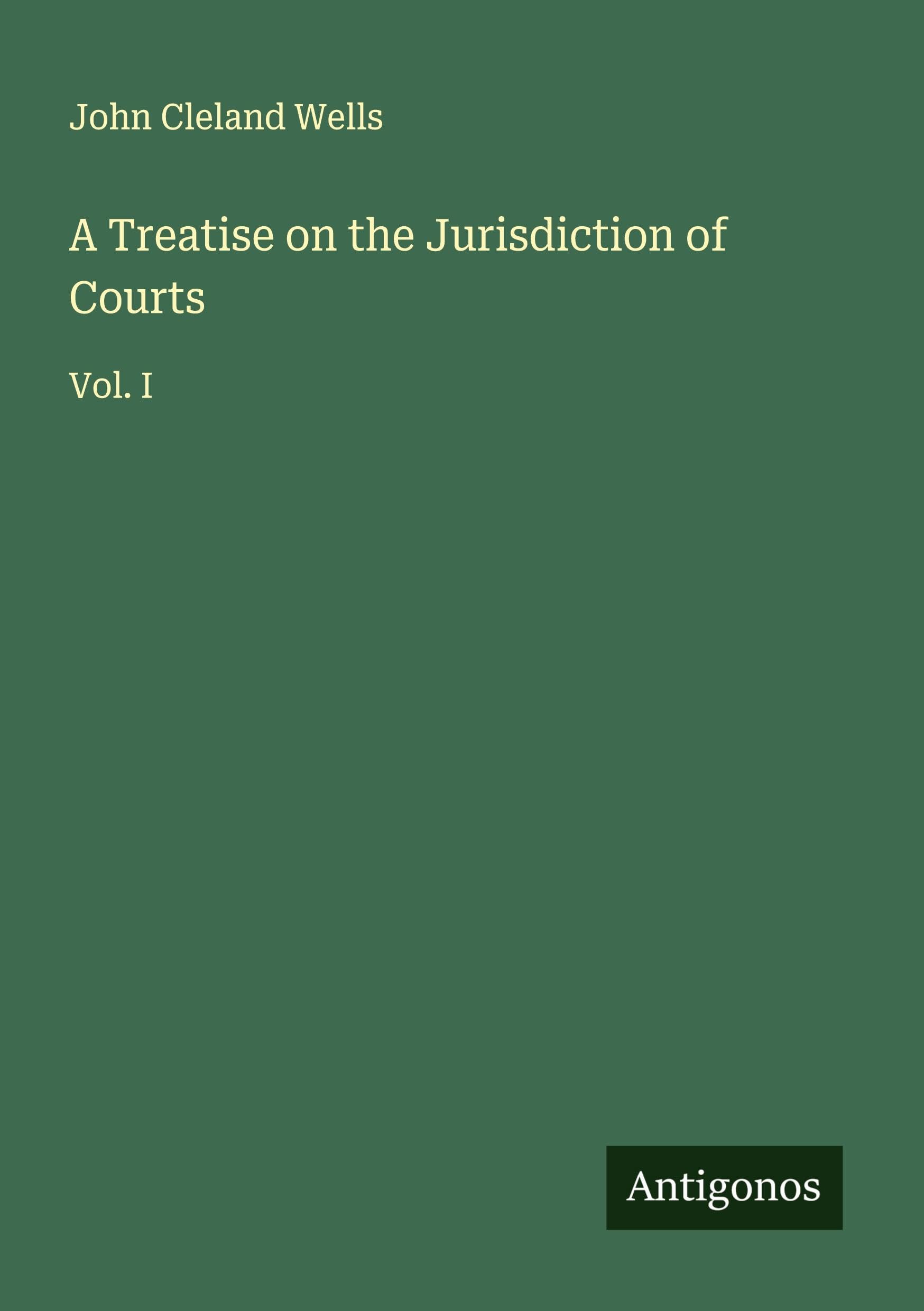 A Treatise on the Jurisdiction of Courts Classics