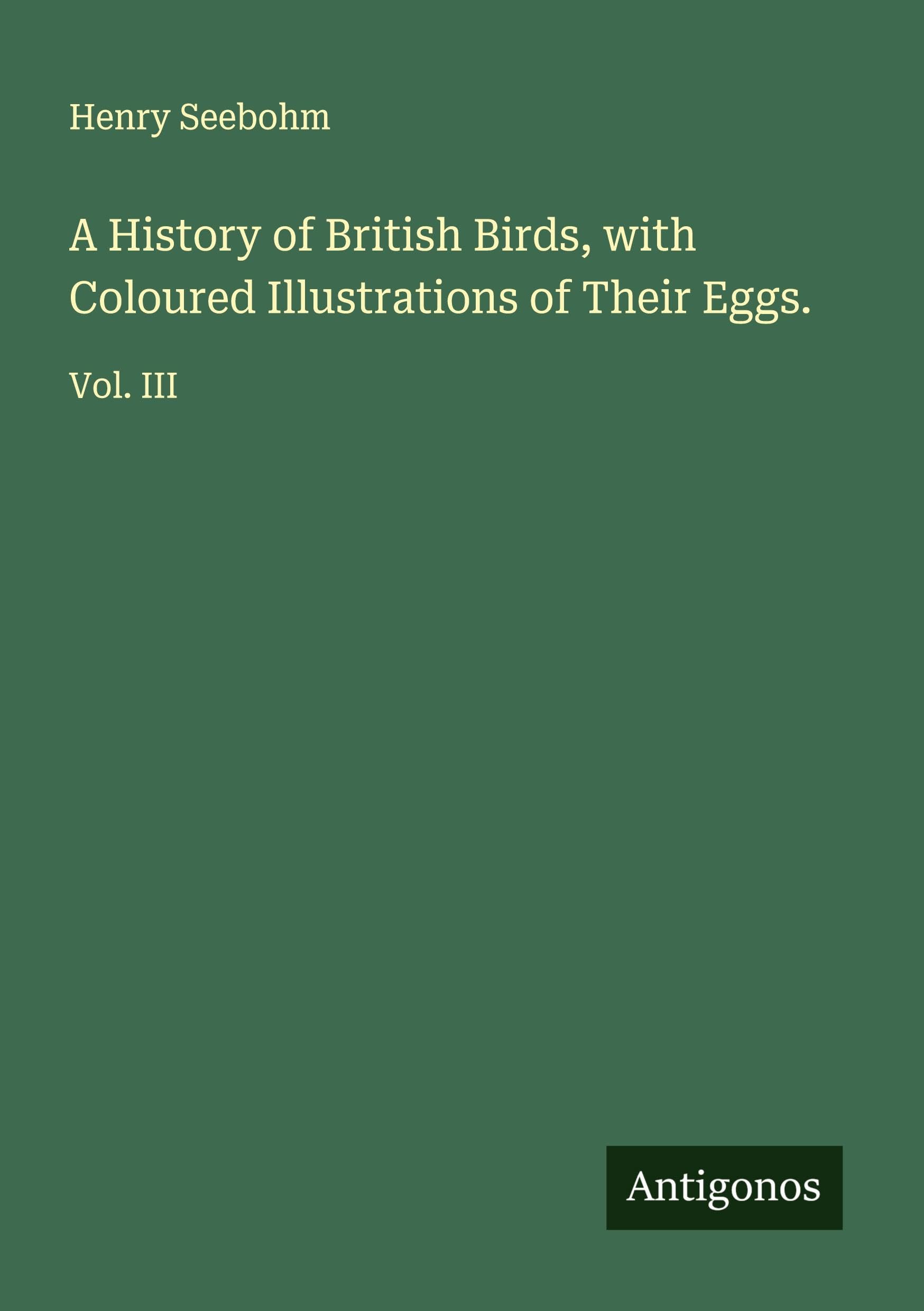 A History of British Birds, with Coloured Illustrations of Their Eggs. Classics