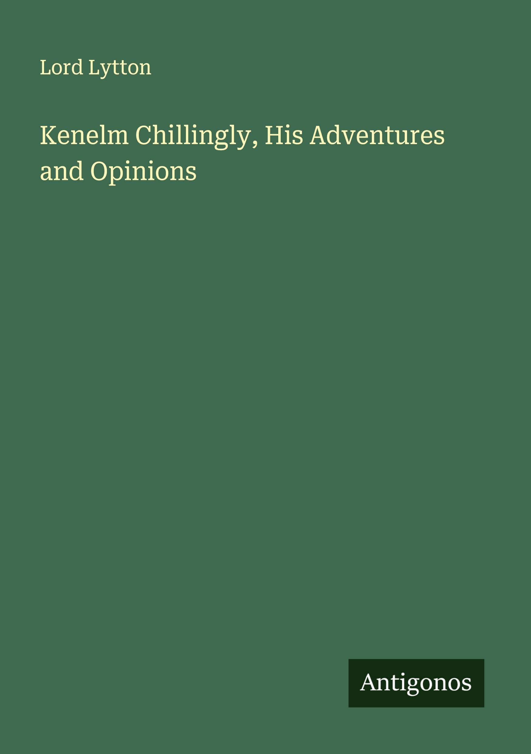 Kenelm Chillingly, His Adventures and Opinions Classics