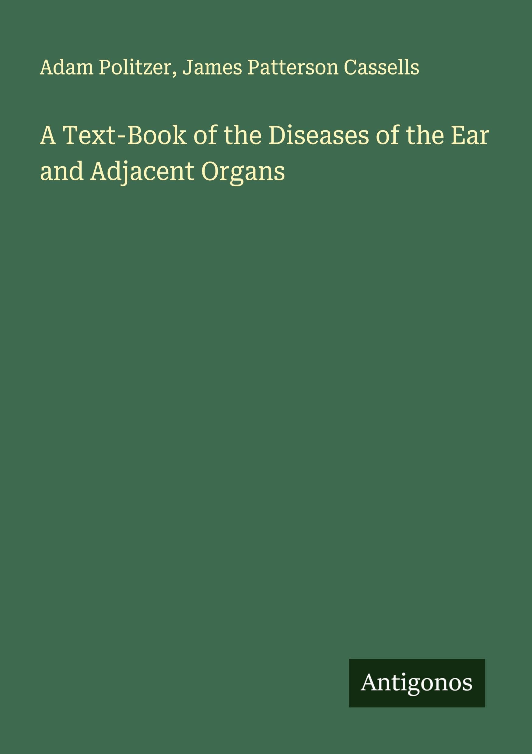 A Text-Book of the Diseases of the Ear and Adjacent Organs Classics
