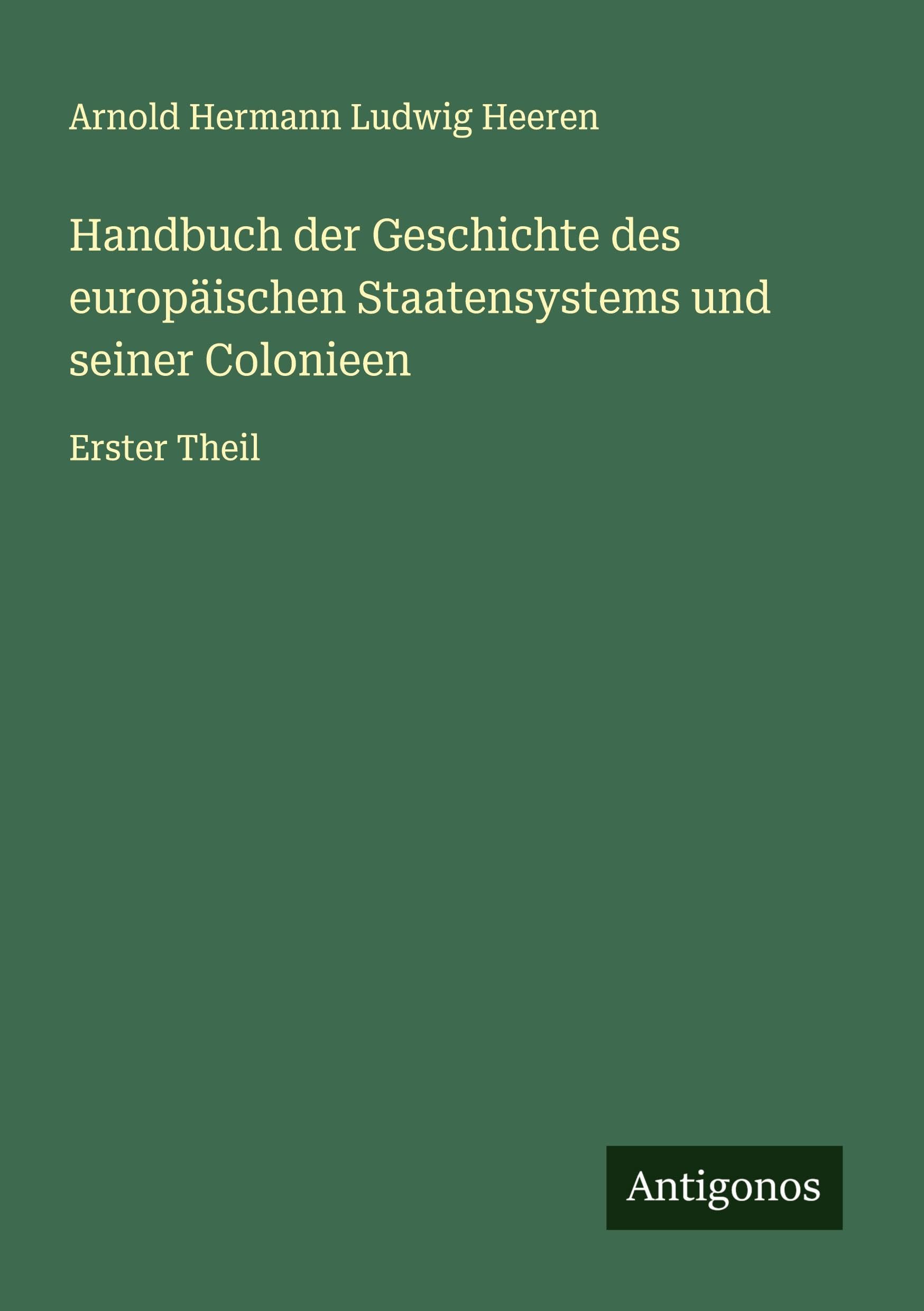 Handbuch der Geschichte des europäischen Staatensystems und seiner Colonieen Classics