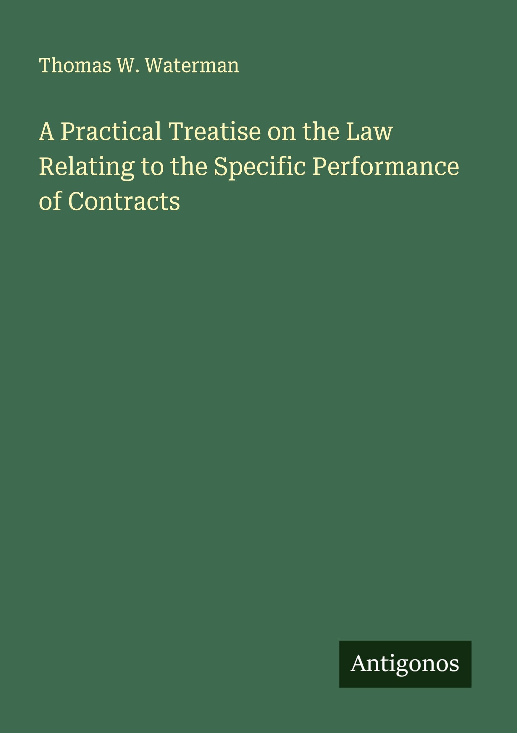 A Practical Treatise on the Law Relating to the Specific Performance of Contracts Classics
