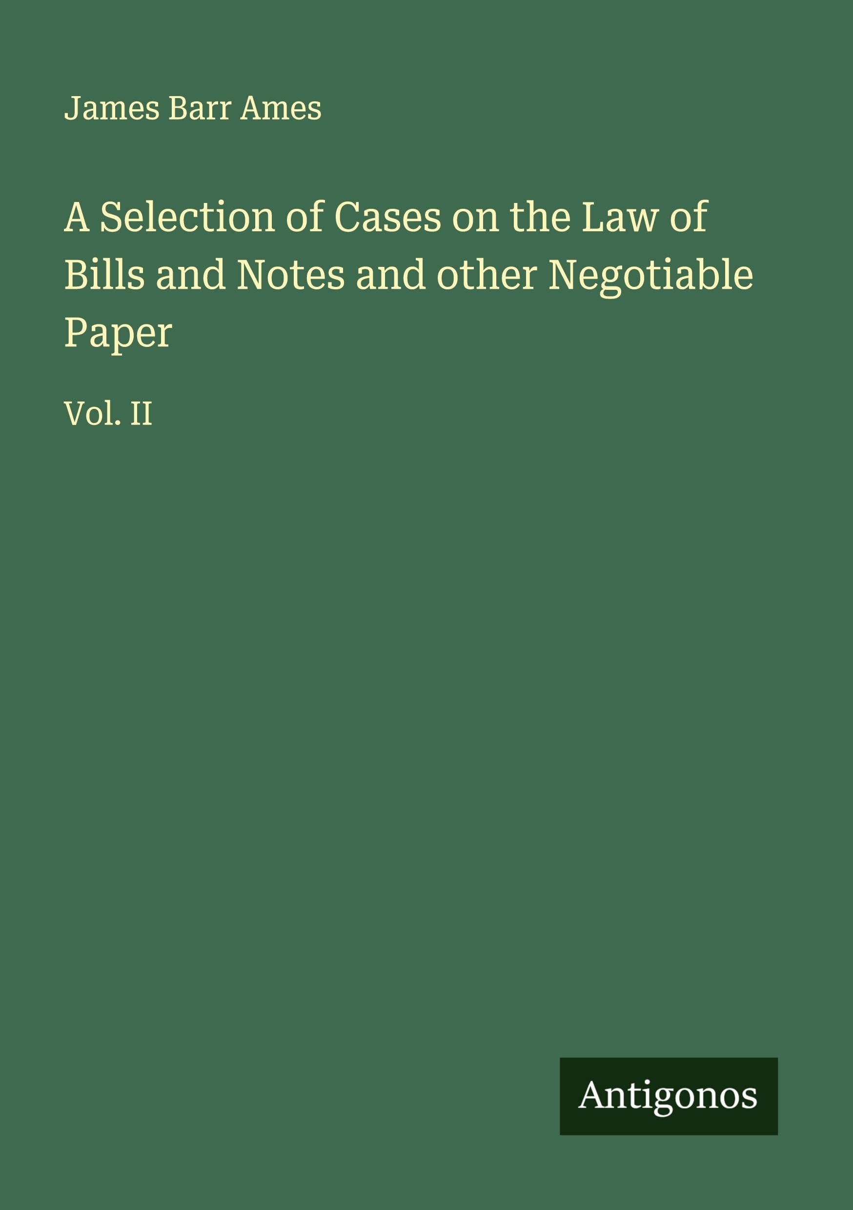 A Selection of Cases on the Law of Bills and Notes and other Negotiable Paper Classics