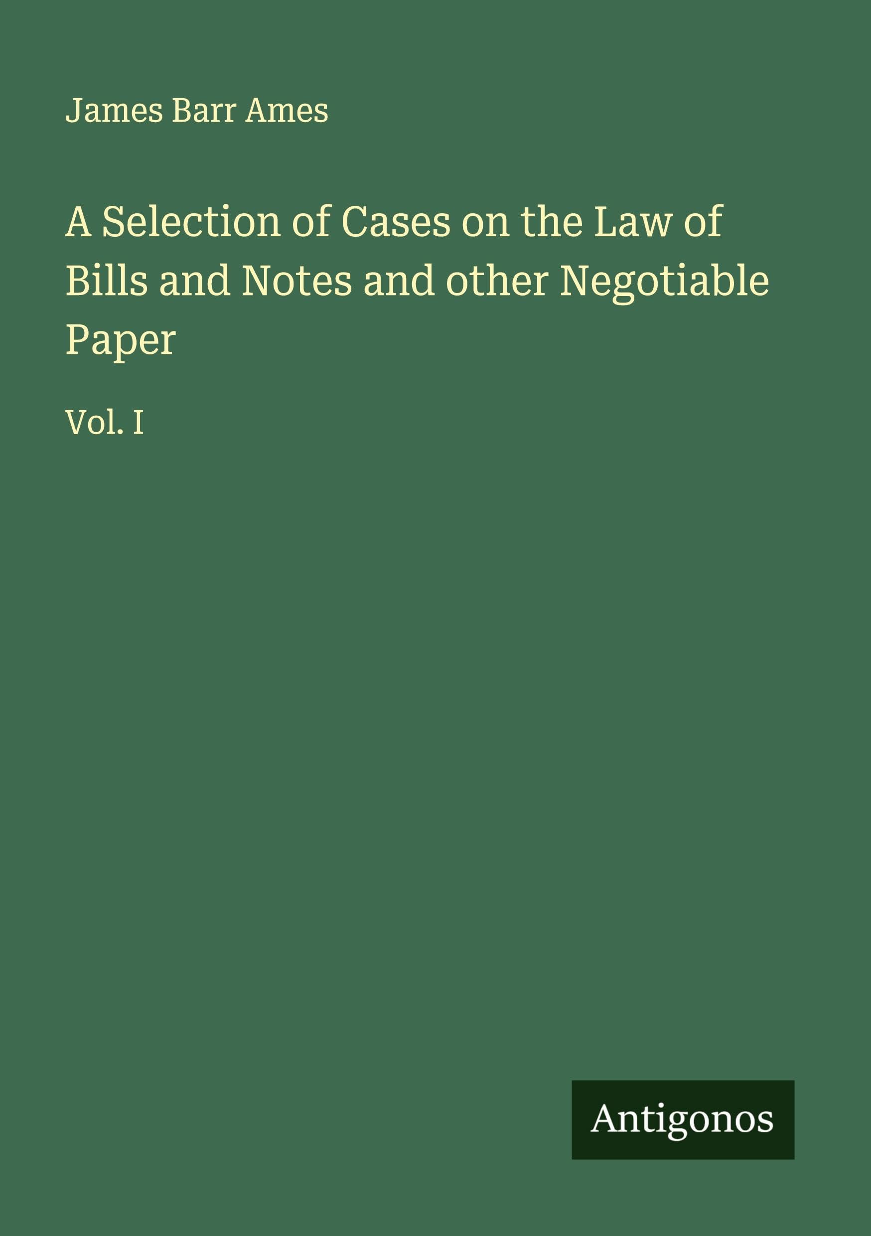 A Selection of Cases on the Law of Bills and Notes and other Negotiable Paper Classics