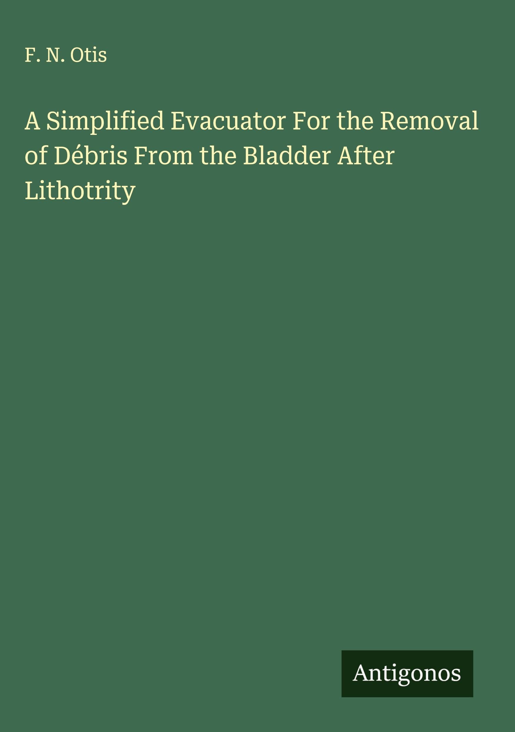 A Simplified Evacuator For the Removal of Débris From the Bladder After Lithotrity Classics
