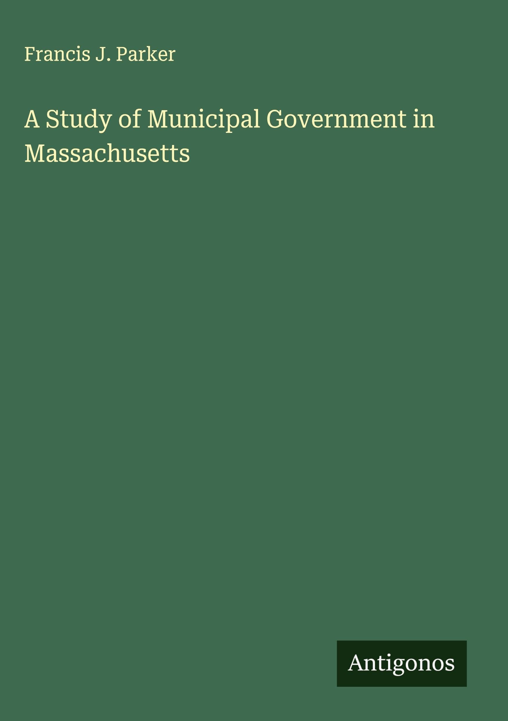 A Study of Municipal Government in Massachusetts Classics