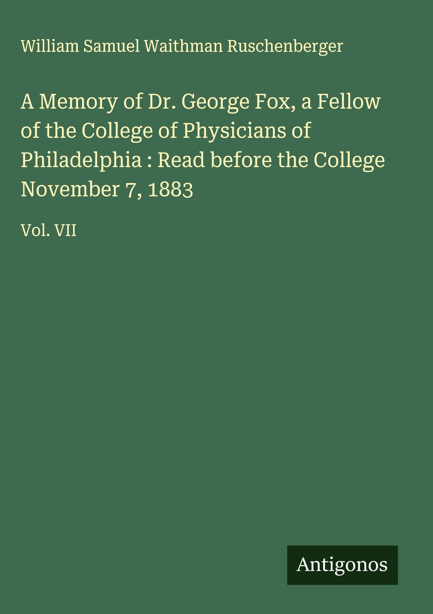 A Memory of Dr. George Fox, a Fellow of the College of Physicians of Philadelphia : Read before the College November 7, 1883 Classics