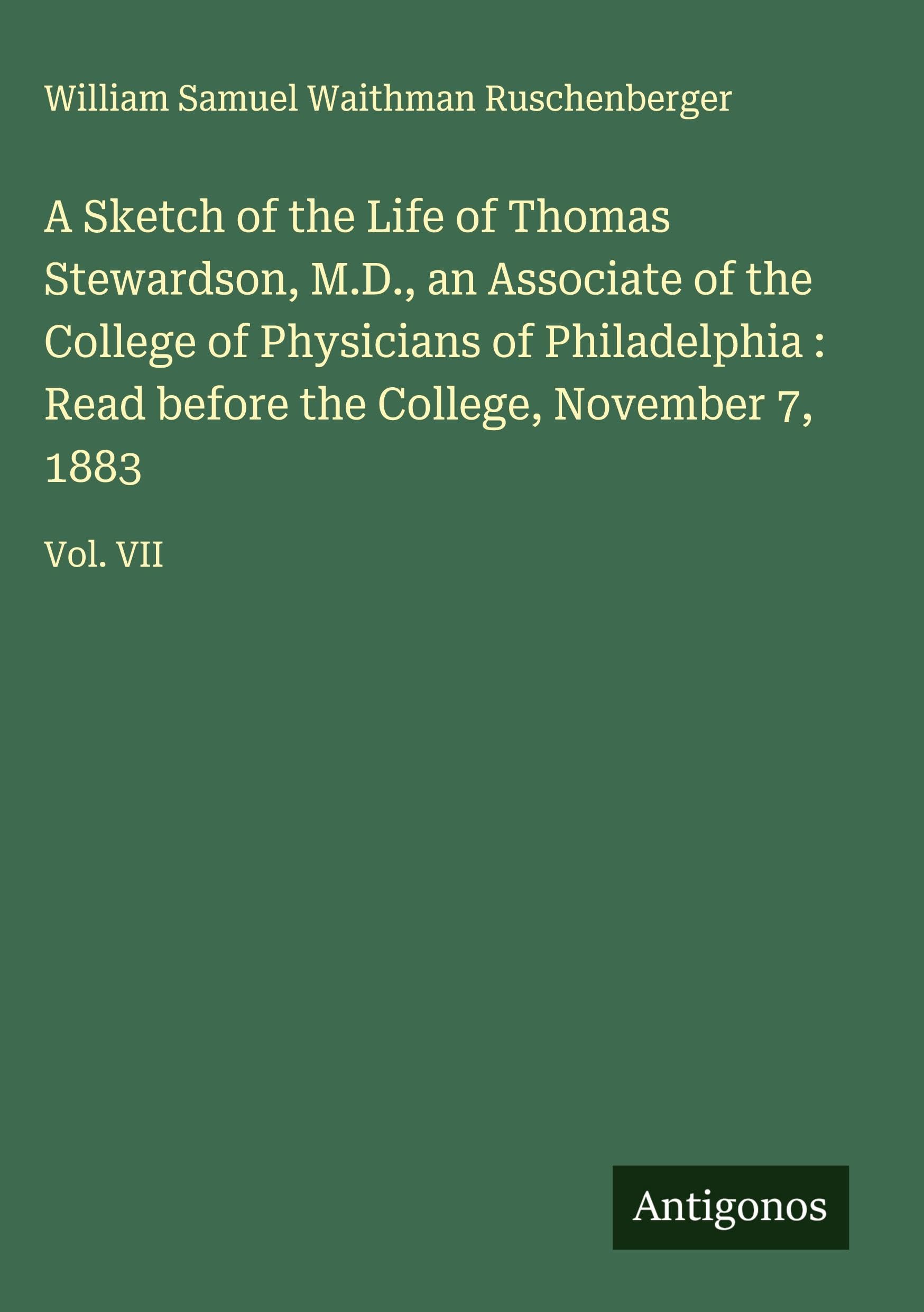 A Sketch of the Life of Thomas Stewardson, M.D., an Associate of the College of Physicians of Philadelphia : Read before the College, November 7, 1883 Classics