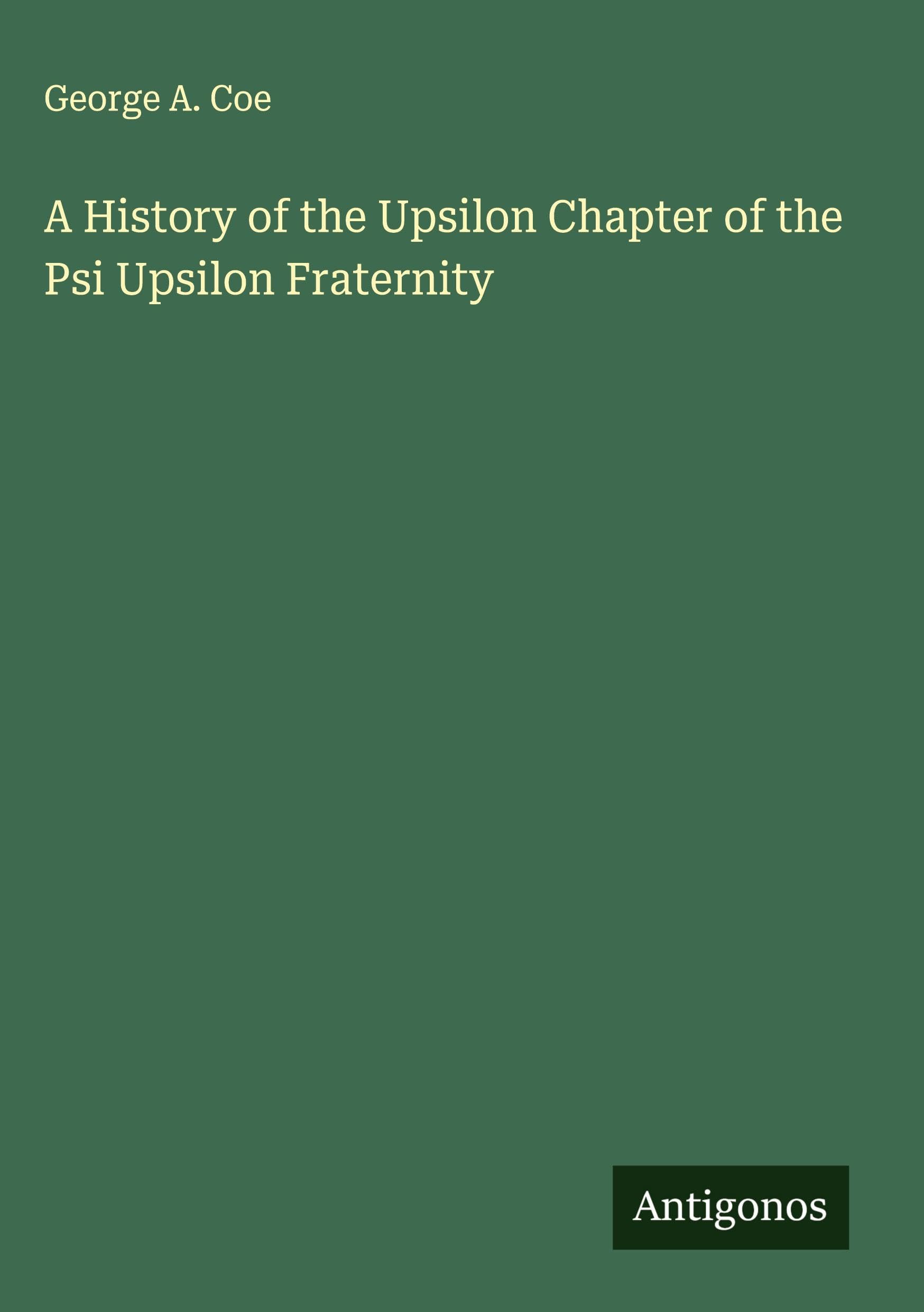A History of the Upsilon Chapter of the Psi Upsilon Fraternity Classics