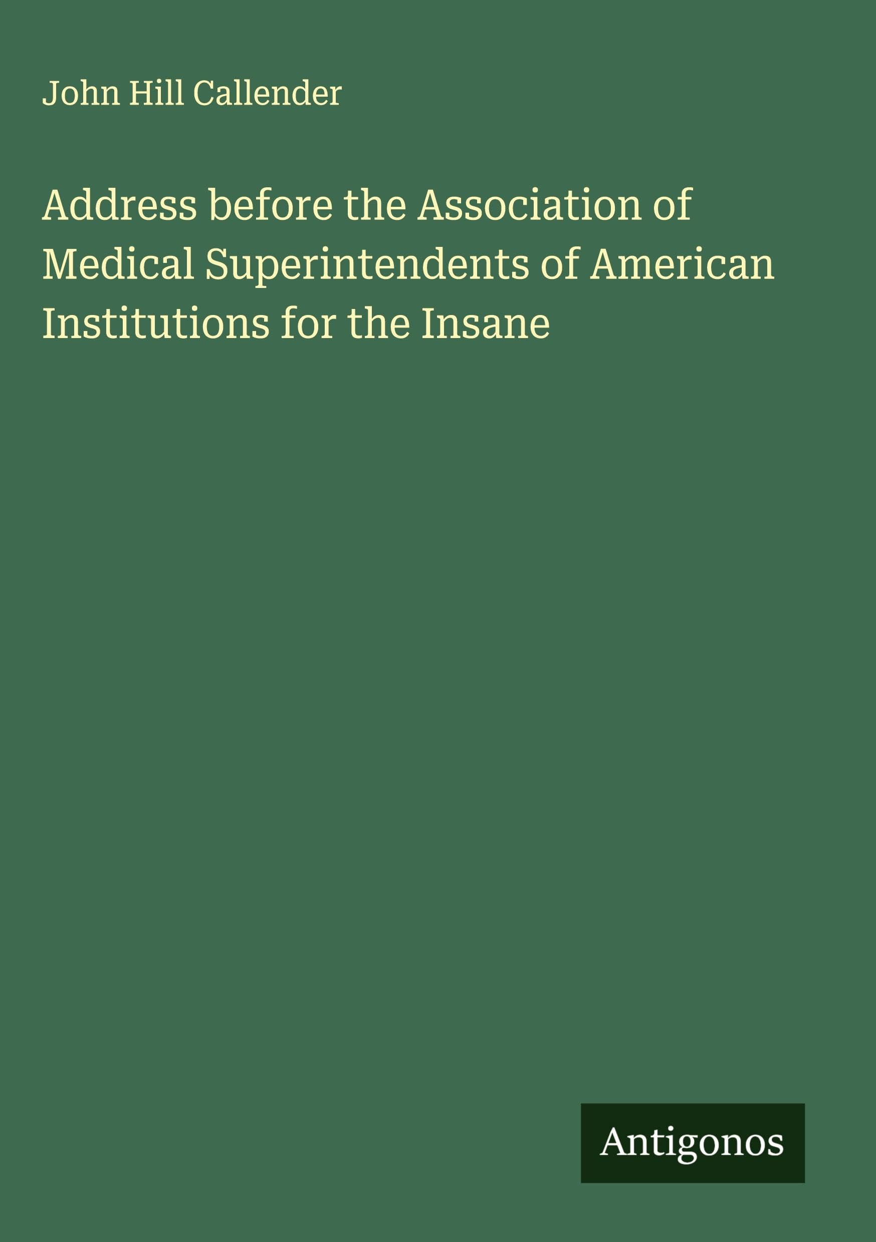 Address before the Association of Medical Superintendents of American Institutions for the Insane Classics