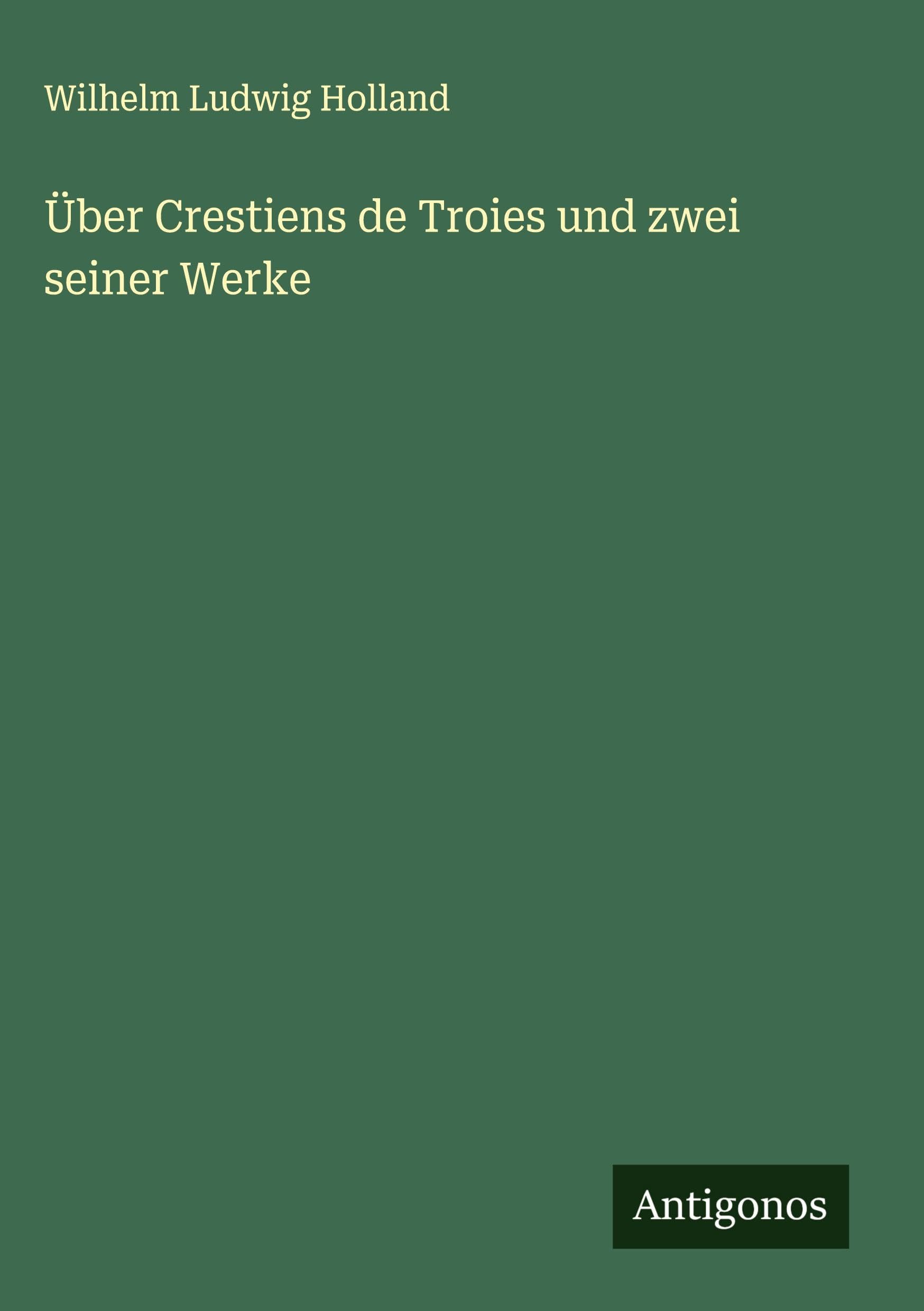 Über Crestiens de Troies und zwei seiner Werke Classics