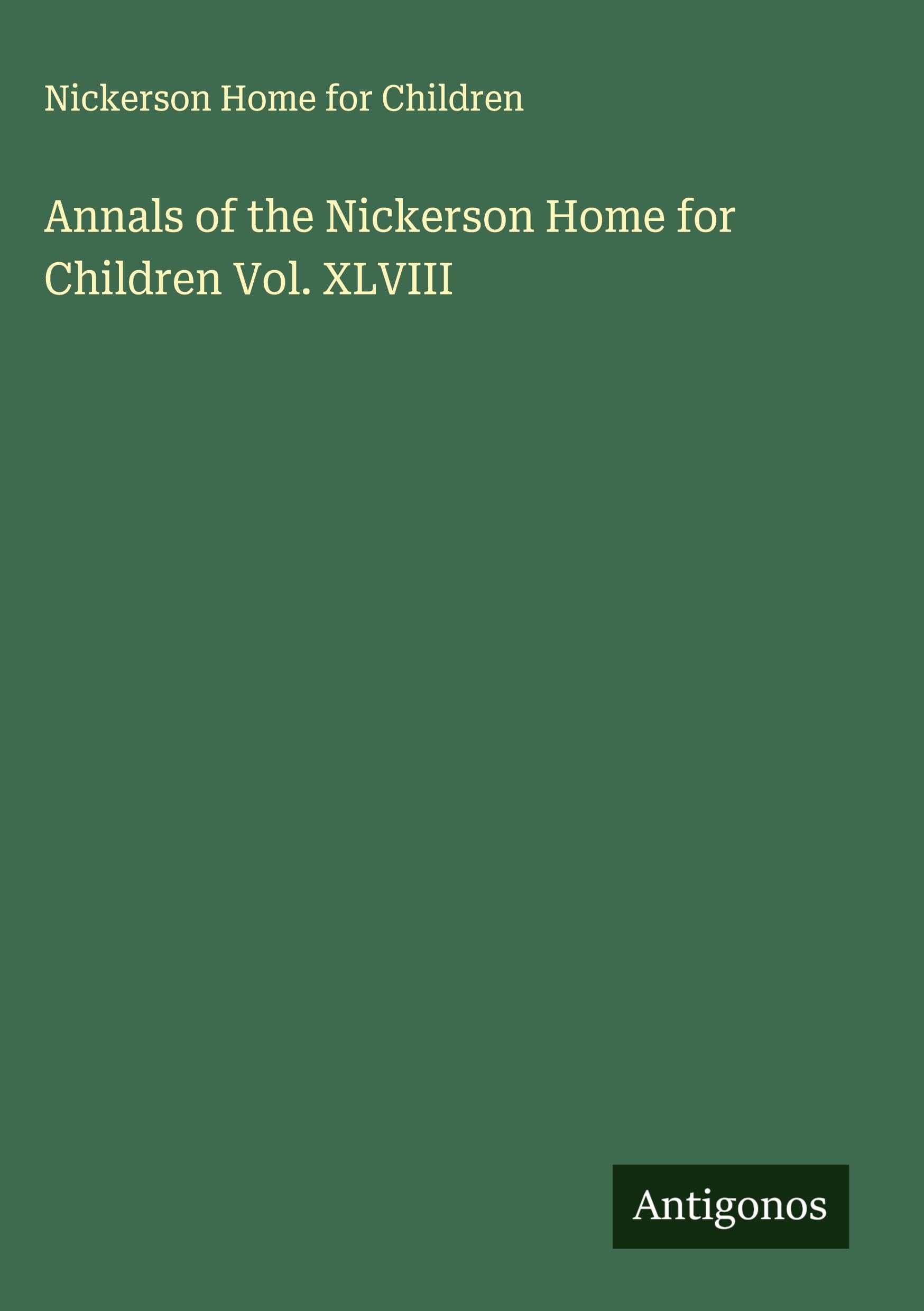 Annals of the Nickerson Home for Children Vol. XLVIII Classics
