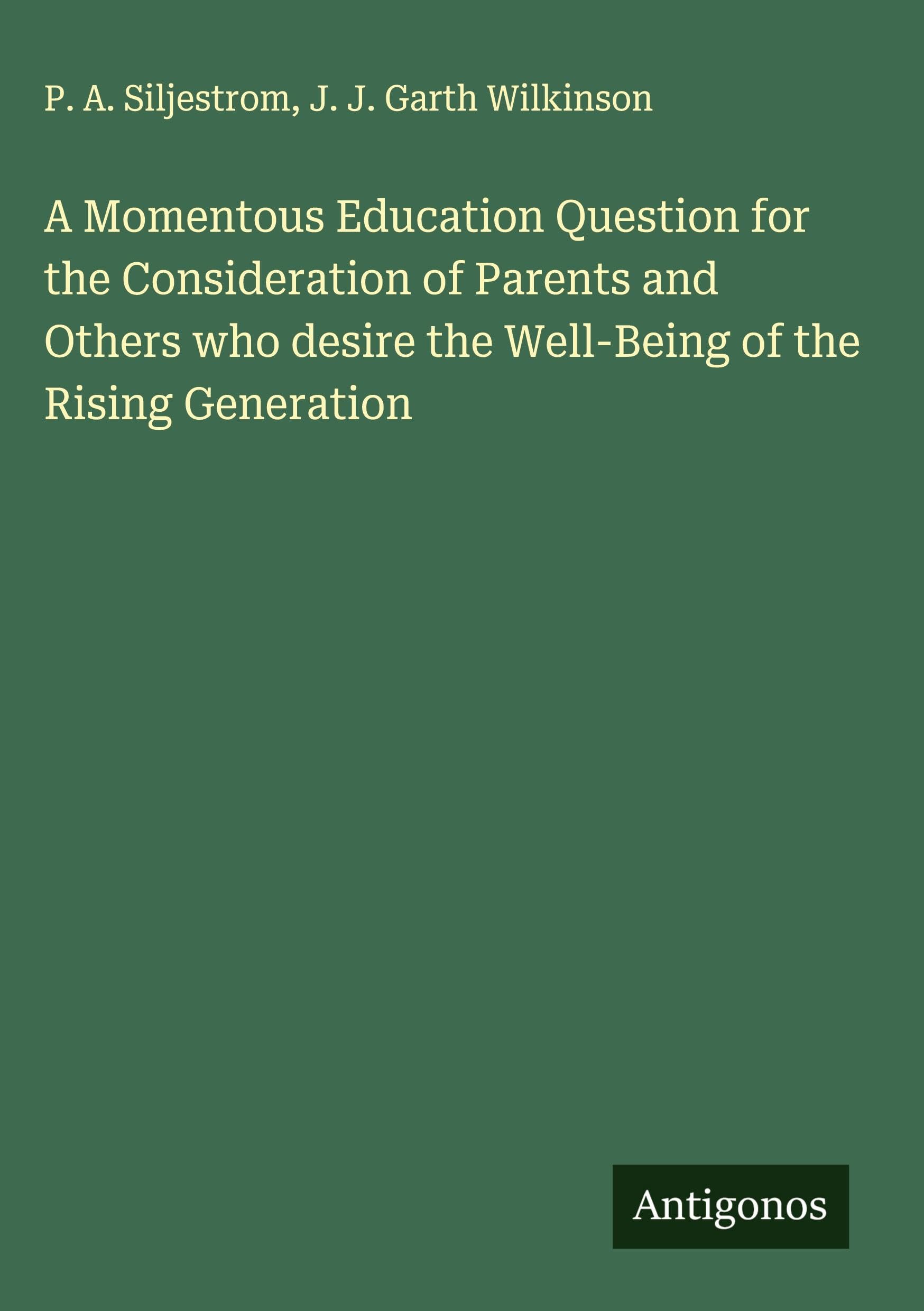 A Momentous Education Question for the Consideration of Parents and Others who desire the Well-Being of the Rising Generation Classics