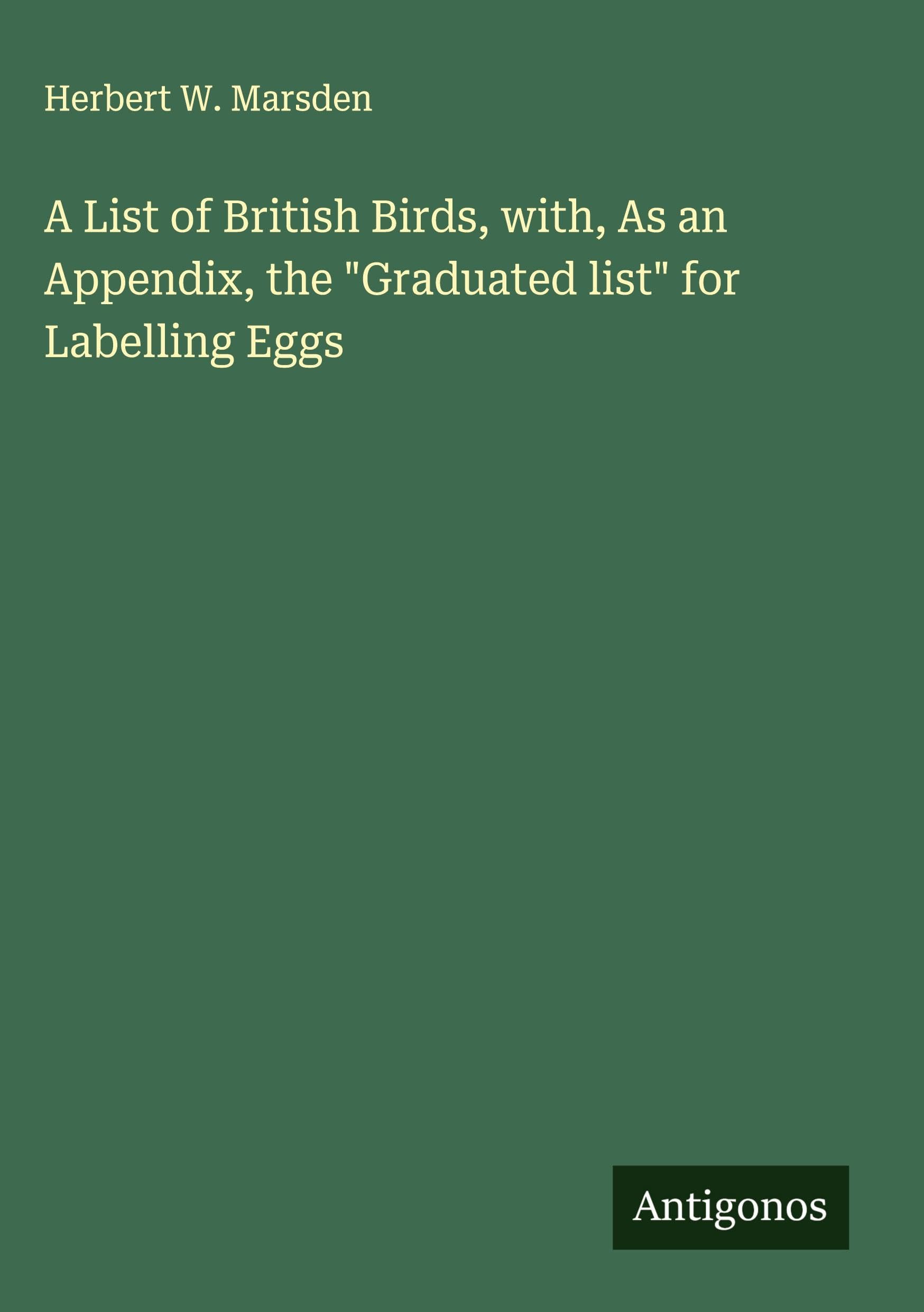 A List of British Birds, with, As an Appendix, the "Graduated list" for Labelling Eggs Classics
